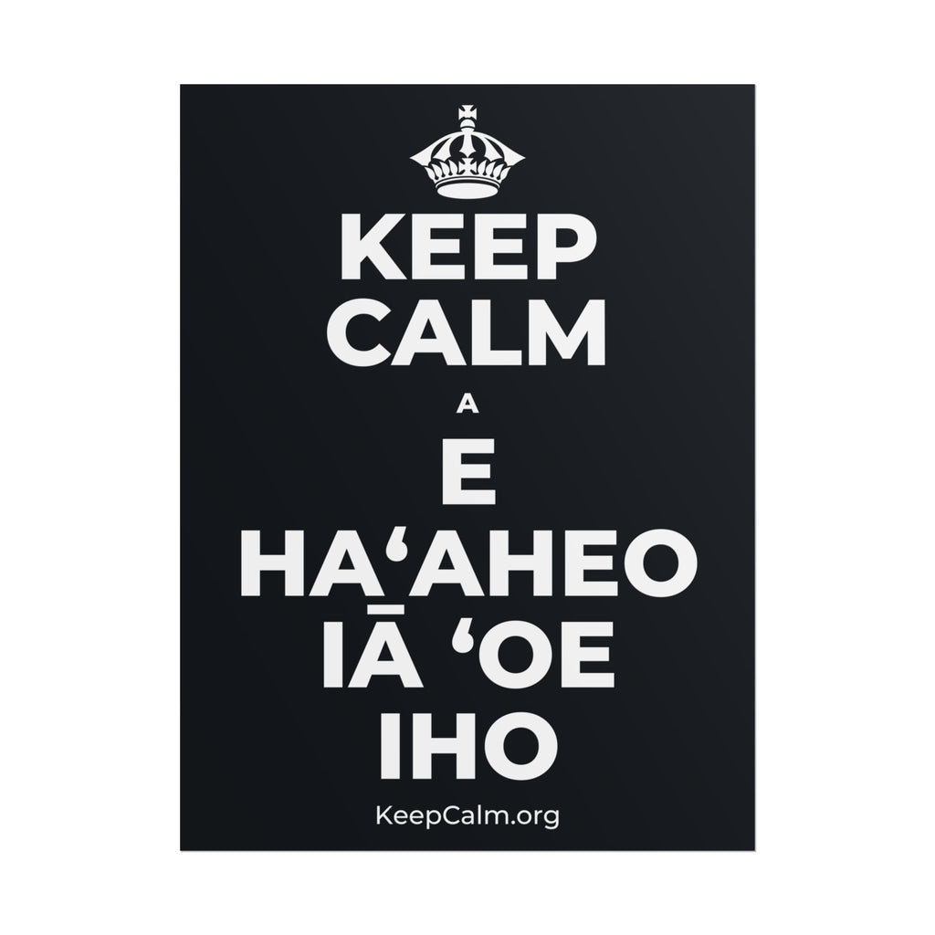 KEEP CALM A E HAʻAHEO IĀ ʻOE IHO Poster (Dark)
