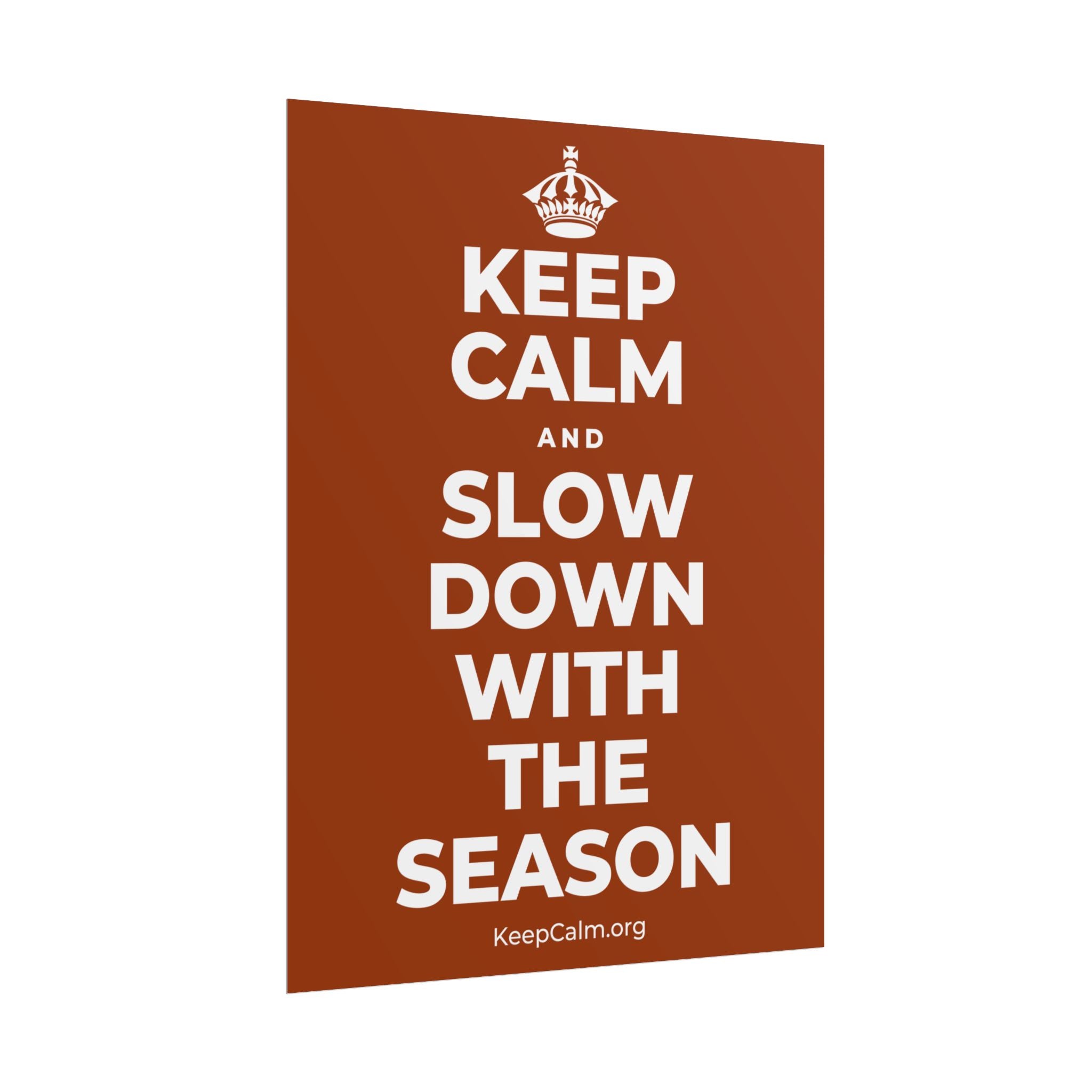 KEEP CALM AND SLOW DOWN WITH THE SEASON Poster