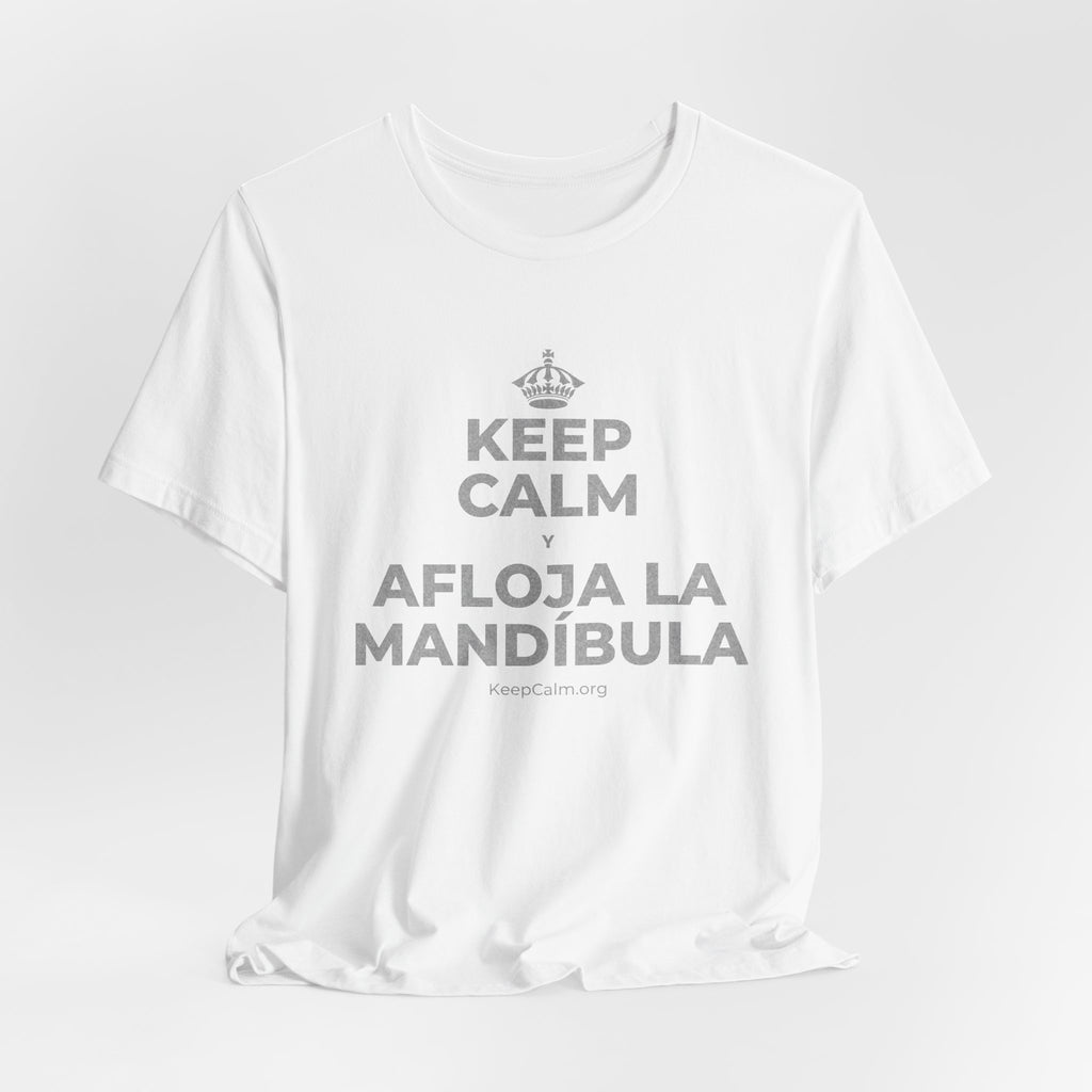KEEP CALM Y AFLOJA LA MANDÍBULA T-Shirt (White–Asphalt)