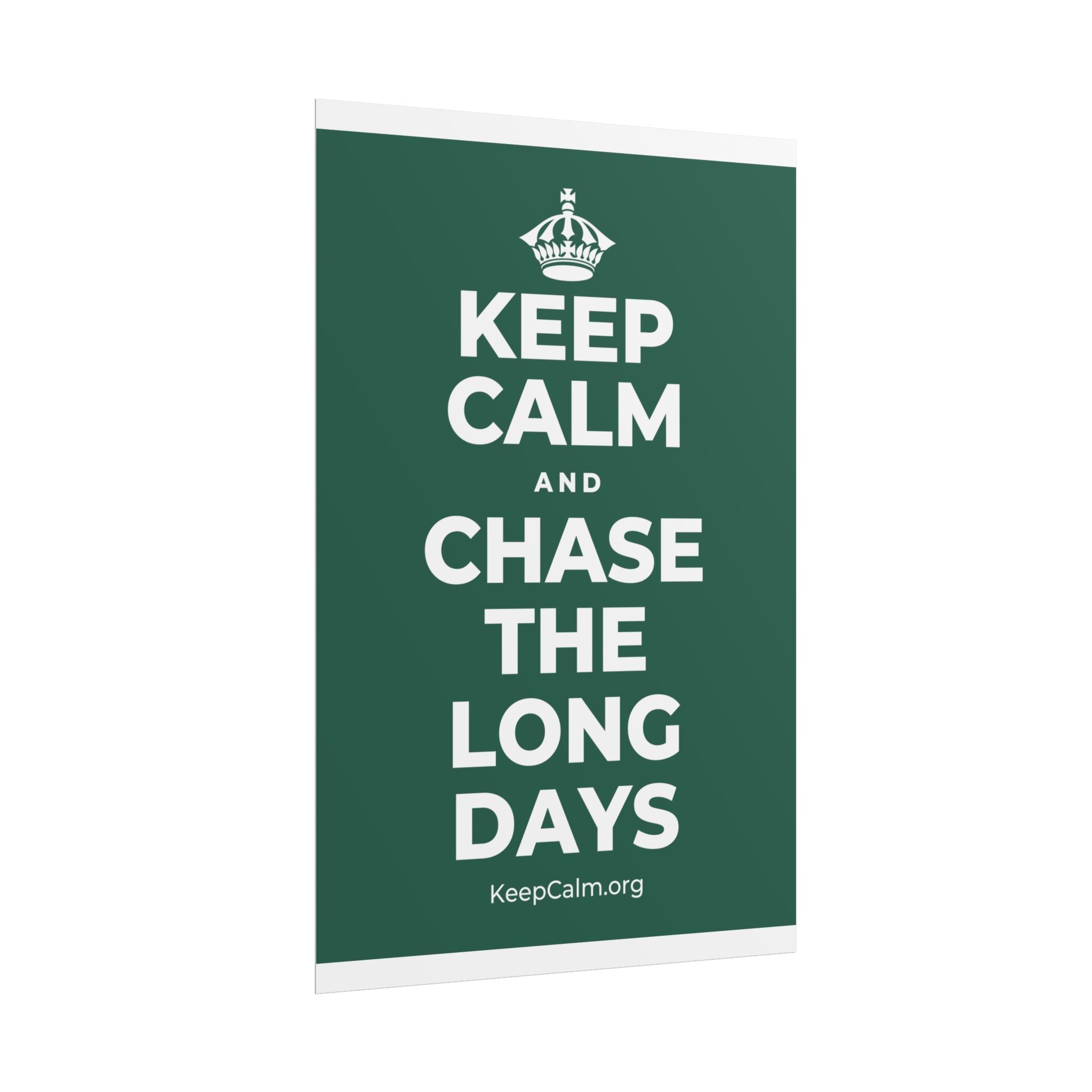 KEEP CALM AND CHASE THE LONG DAYS Poster