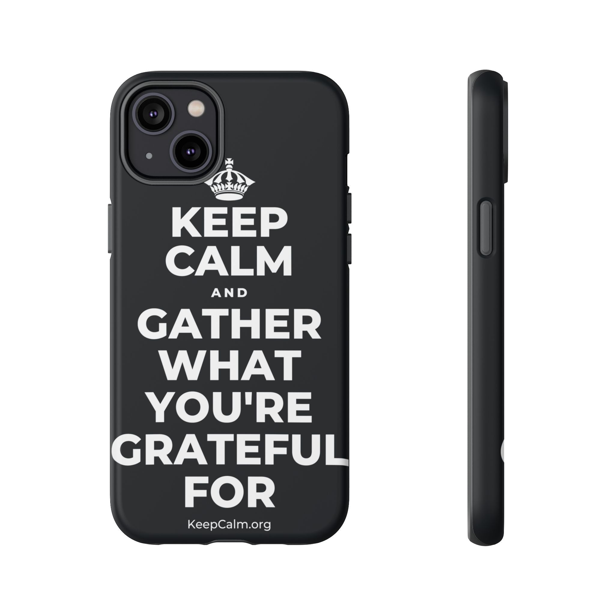 KEEP CALM AND GATHER WHAT YOU'RE GRATEFUL FOR Phone Case (Dark)