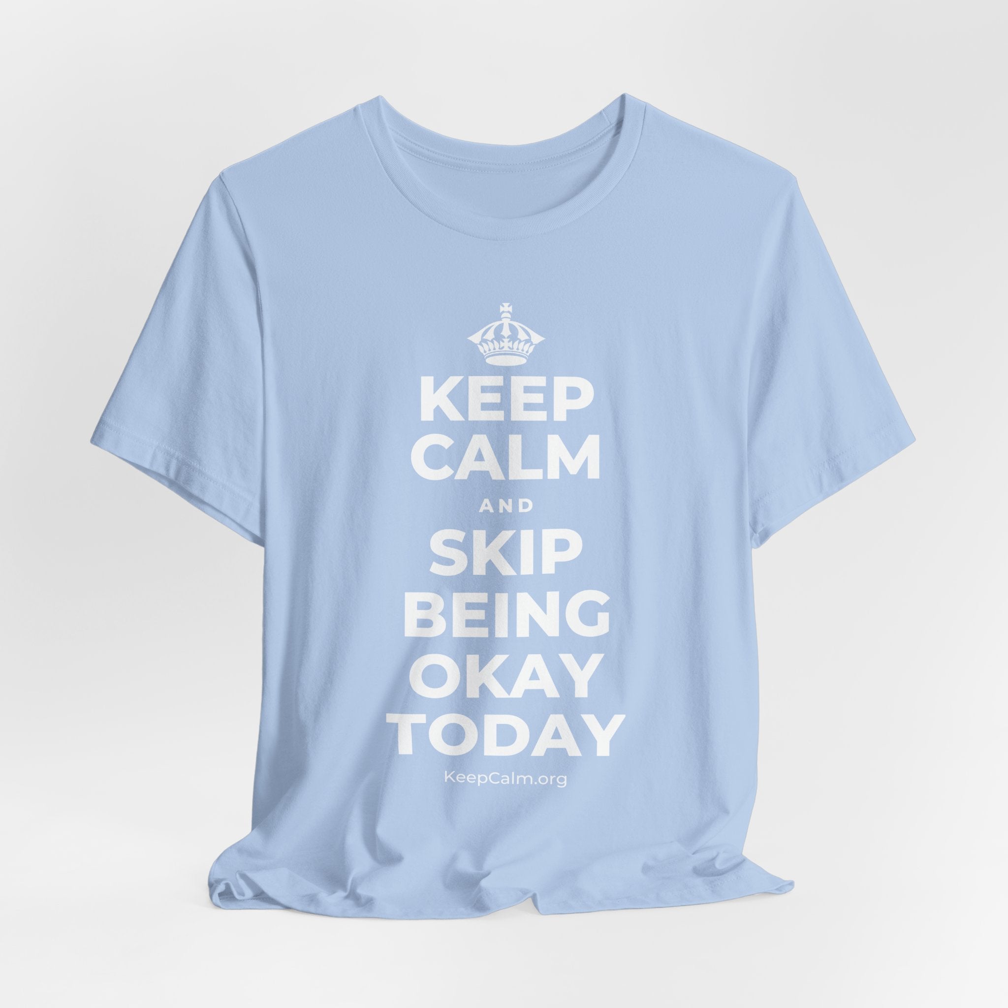 KEEP CALM AND SKIP BEING OKAY TODAY T-Shirt (Baby Blue–Silver)
