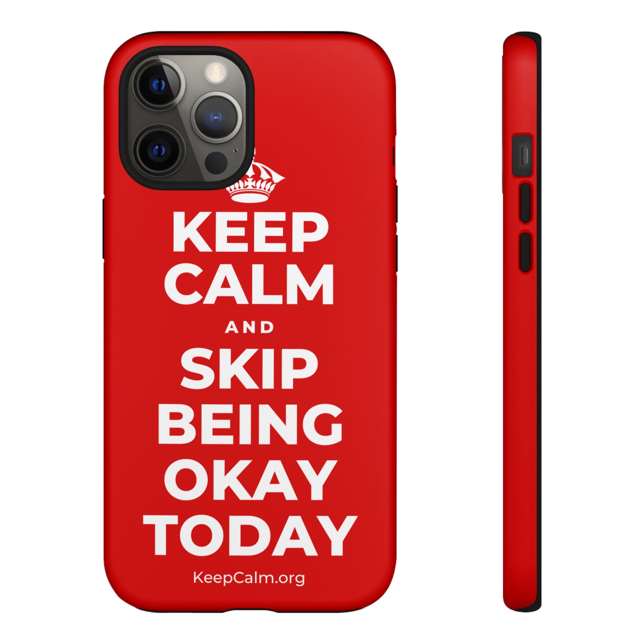 KEEP CALM AND SKIP BEING OKAY TODAY Phone Case