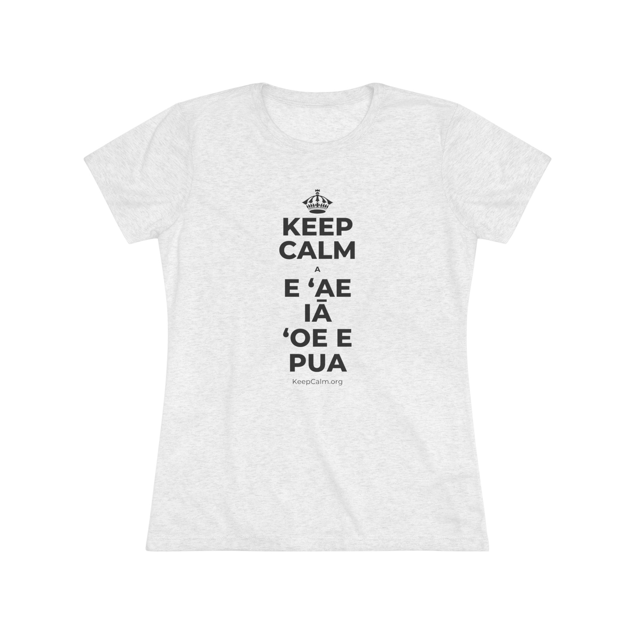 KEEP CALM A E ʻAE IĀ ʻOE E PUA Women's Tri-Blend Tee
