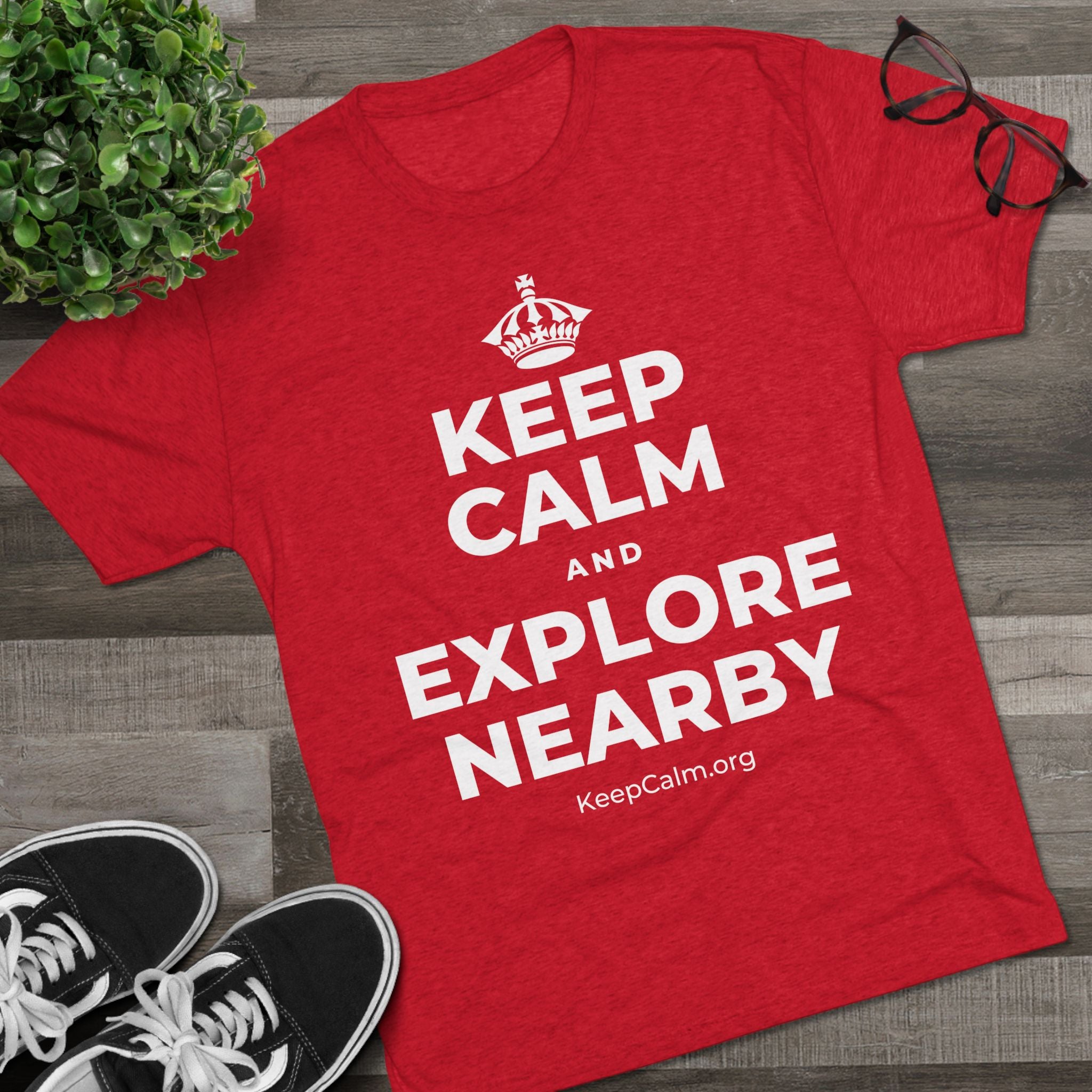 KEEP CALM AND EXPLORE NEARBY Tri-Blend Tee