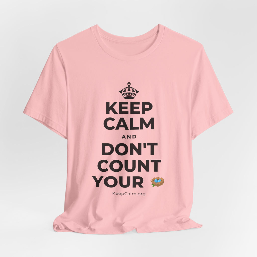 KEEP CALM AND DON'T COUNT YOUR 🪺 T-Shirt (White–Asphalt)