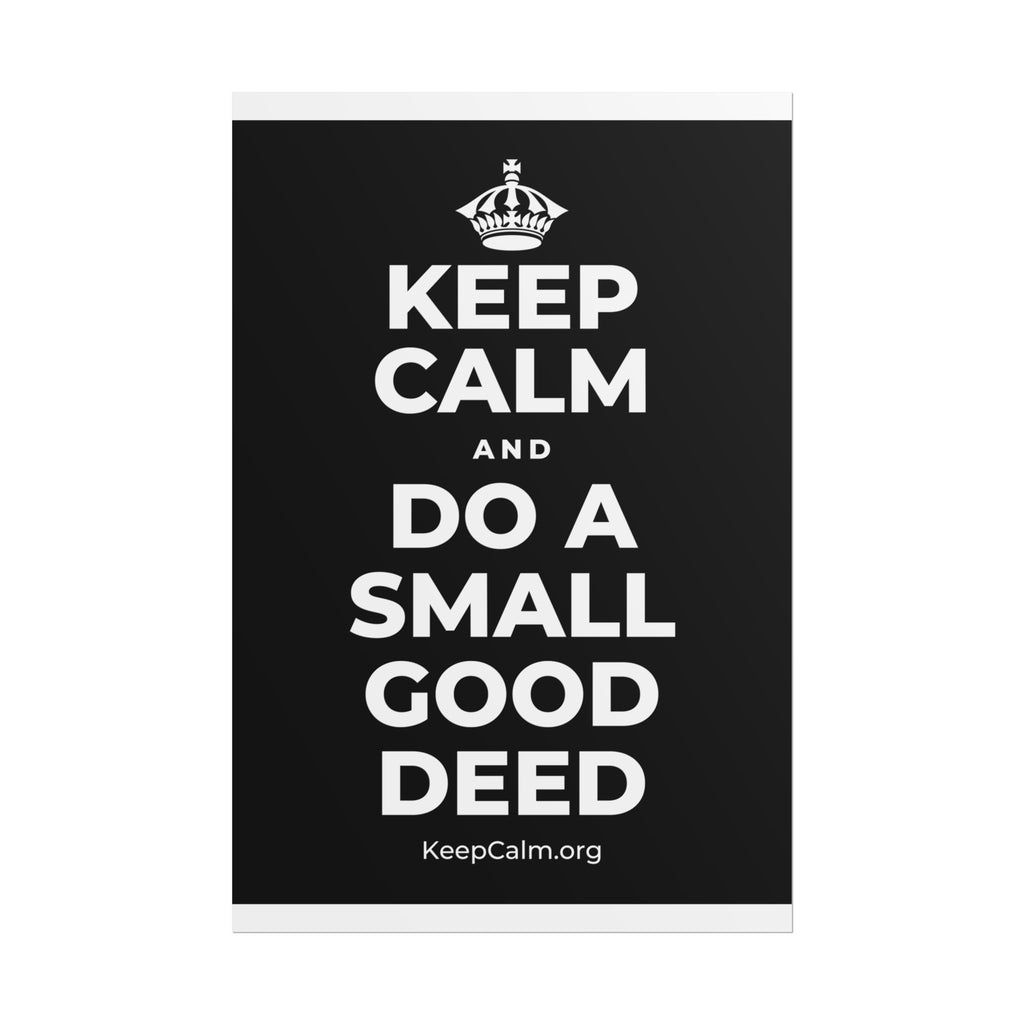 KEEP CALM AND DO A SMALL GOOD DEED Poster