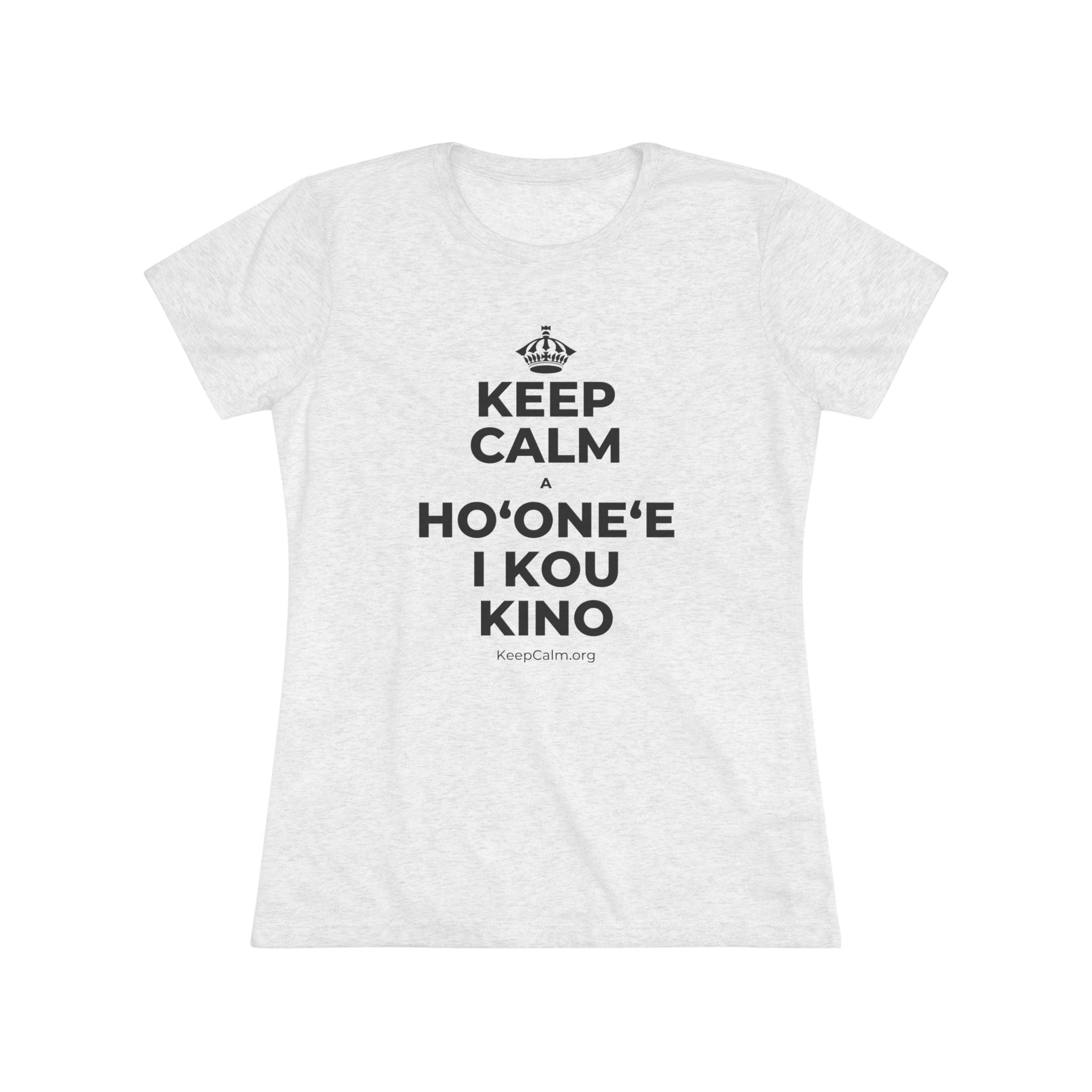 KEEP CALM A HOʻONEʻE I KOU KINO Women's Tri-Blend Tee