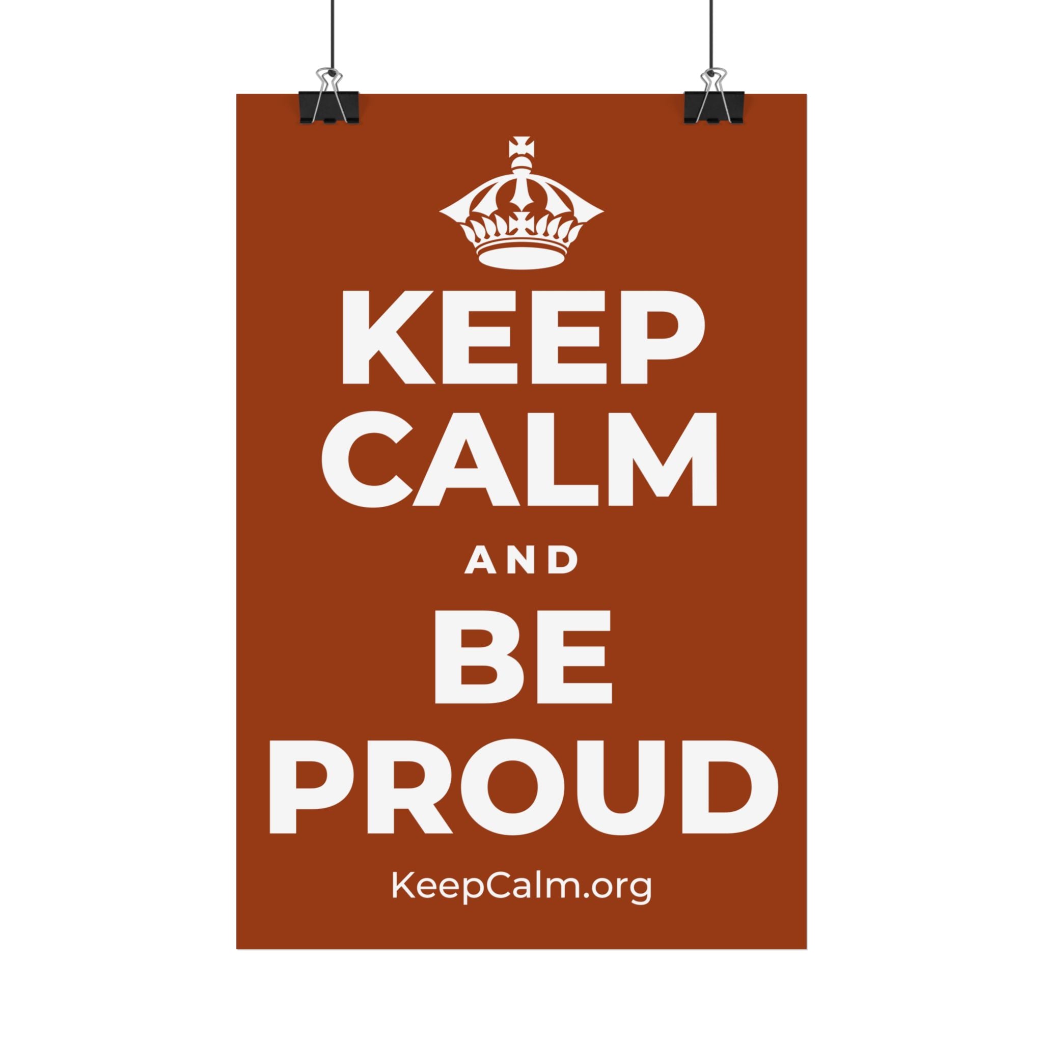 KEEP CALM AND BE PROUD Satin Poster