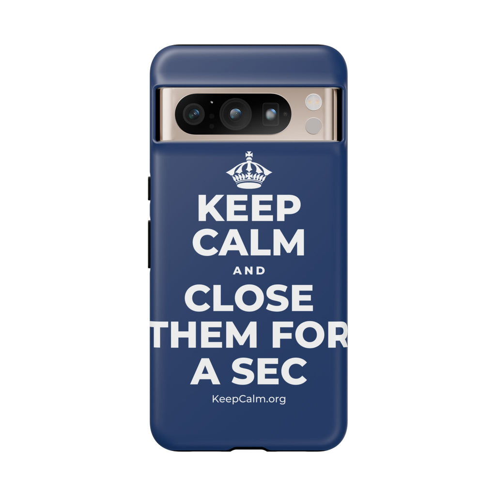 KEEP CALM AND CLOSE THEM FOR A SEC Phone Case