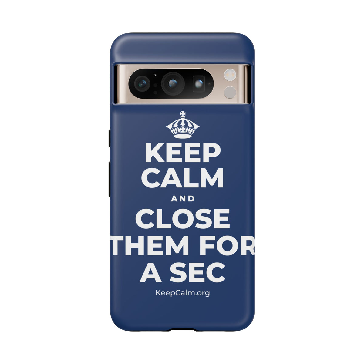 KEEP CALM AND CLOSE THEM FOR A SEC Phone Case