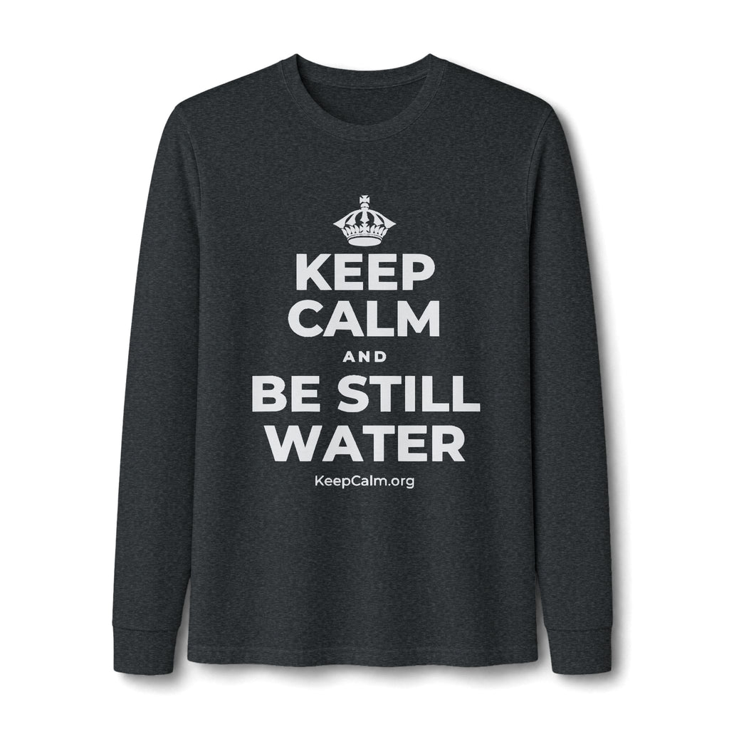 KEEP CALM AND BE STILL WATER Long Sleeve Tee