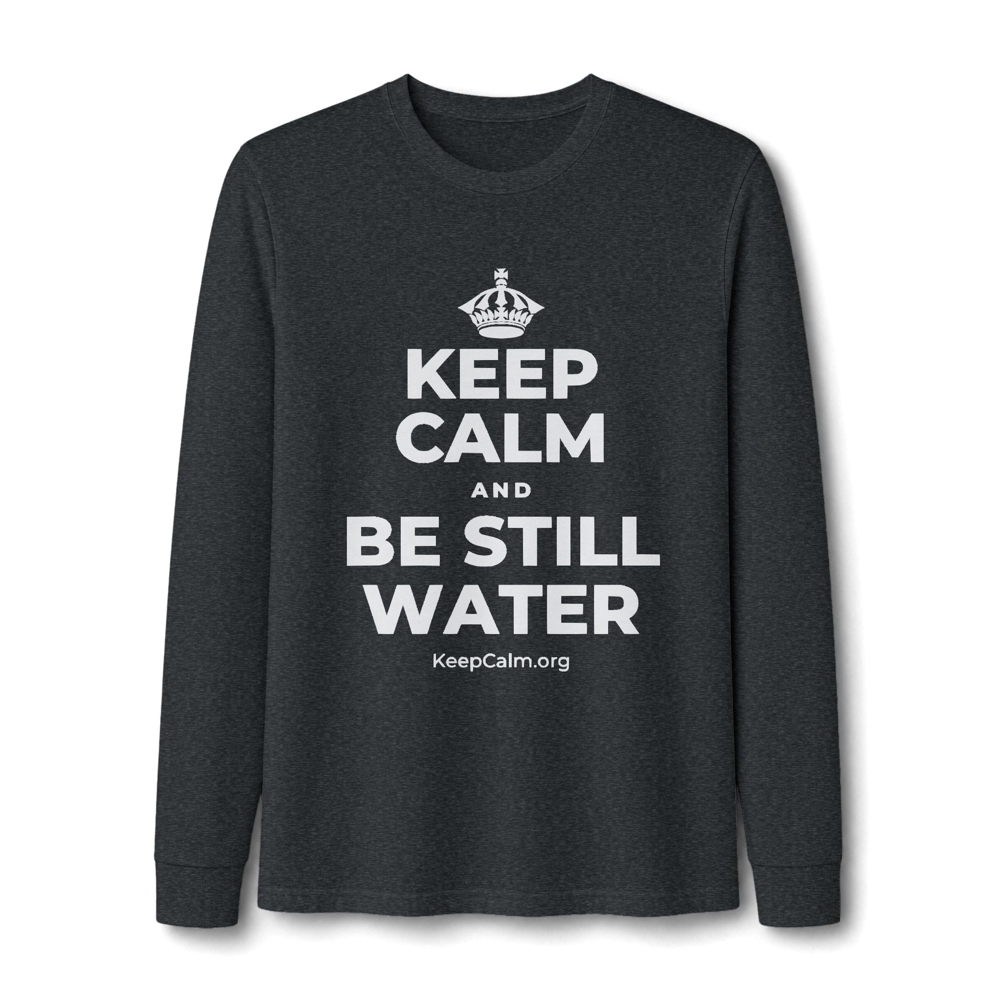 KEEP CALM AND BE STILL WATER Long Sleeve Tee