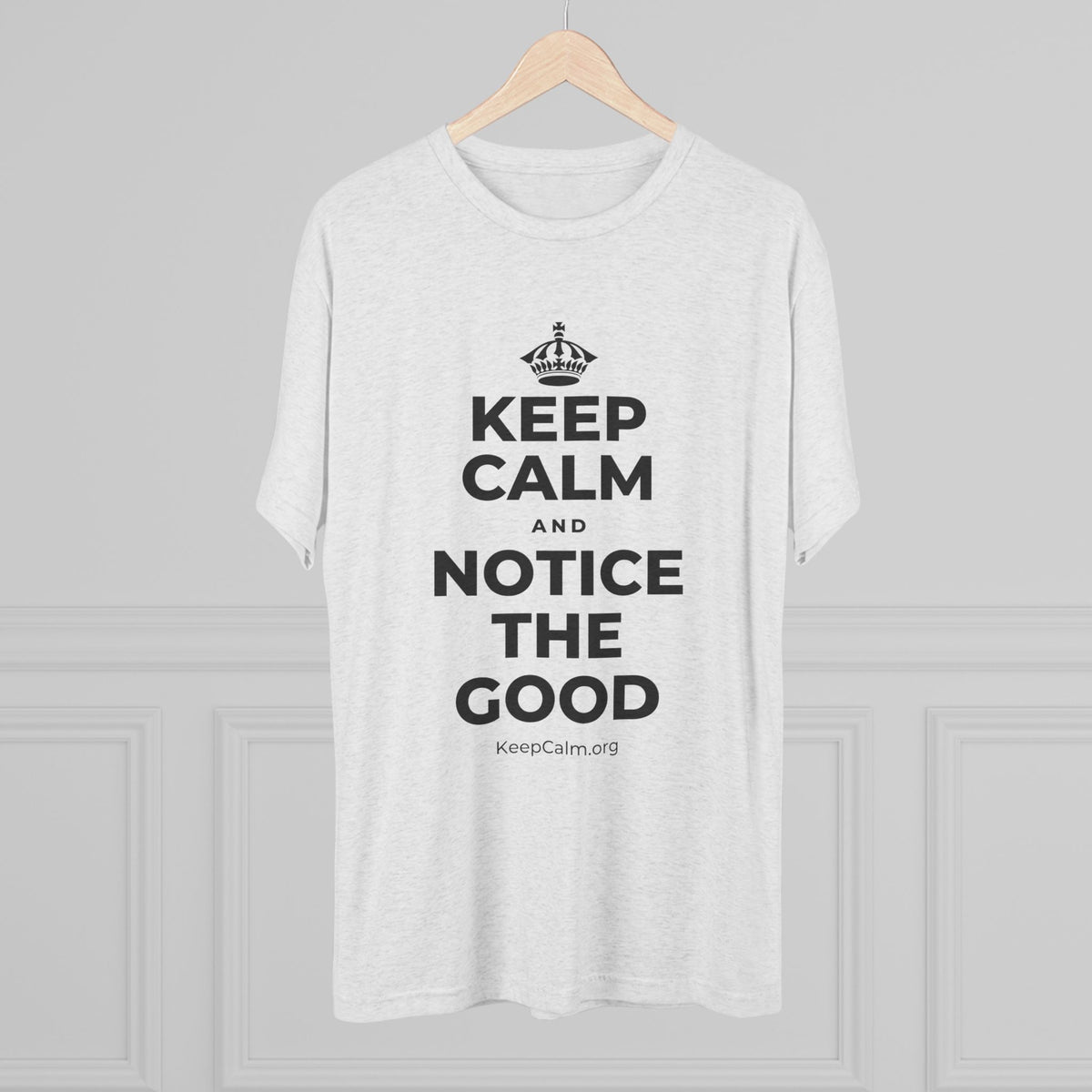 KEEP CALM AND NOTICE THE GOOD Tri-Blend Tee