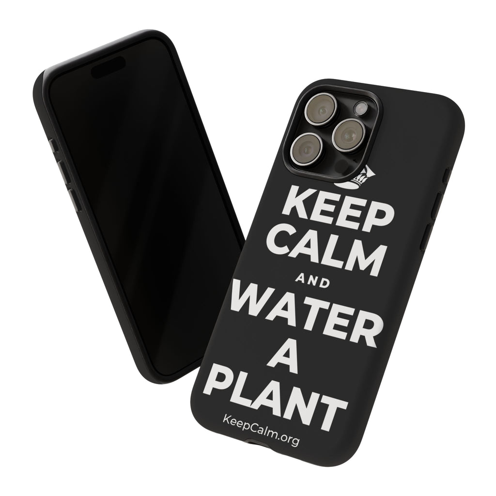 KEEP CALM AND WATER A PLANT Phone Case