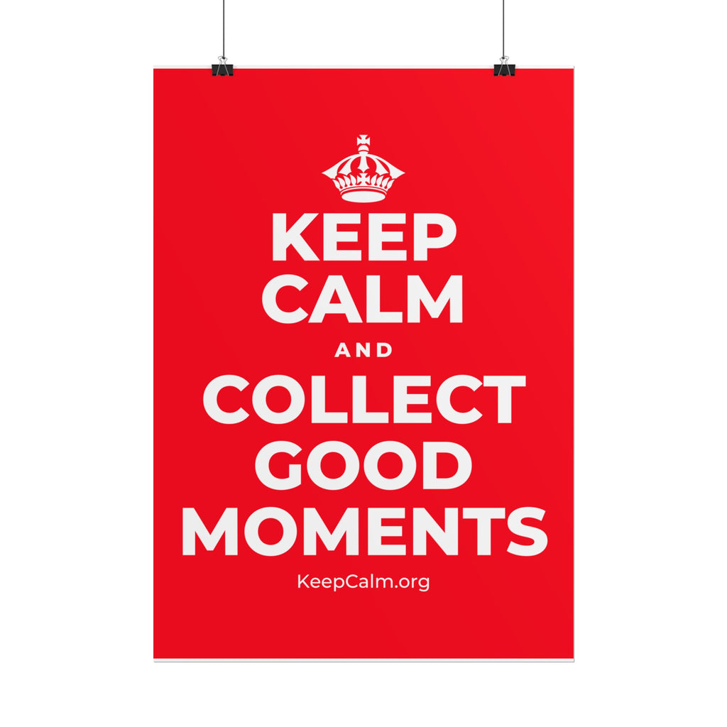 KEEP CALM AND COLLECT GOOD MOMENTS Poster