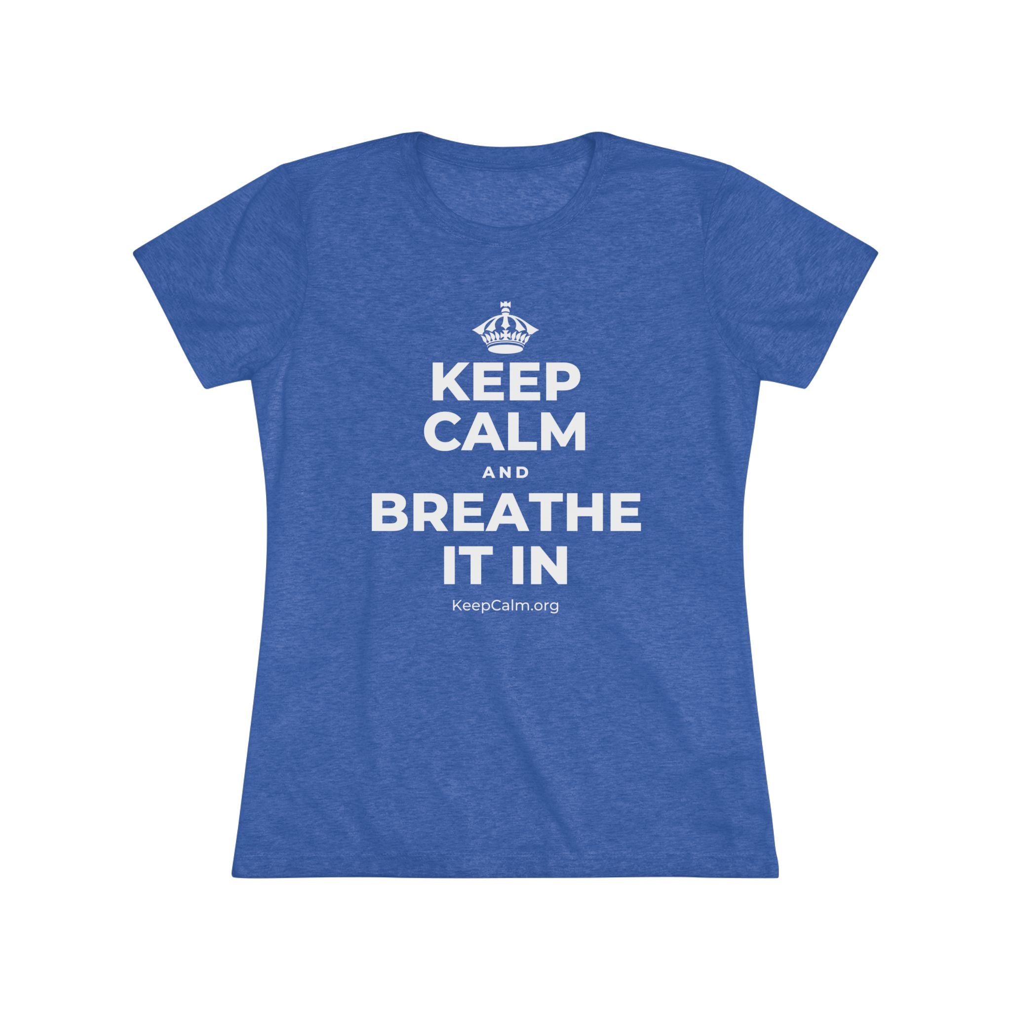 KEEP CALM AND BREATHE IT IN Women's Tri-Blend Tee