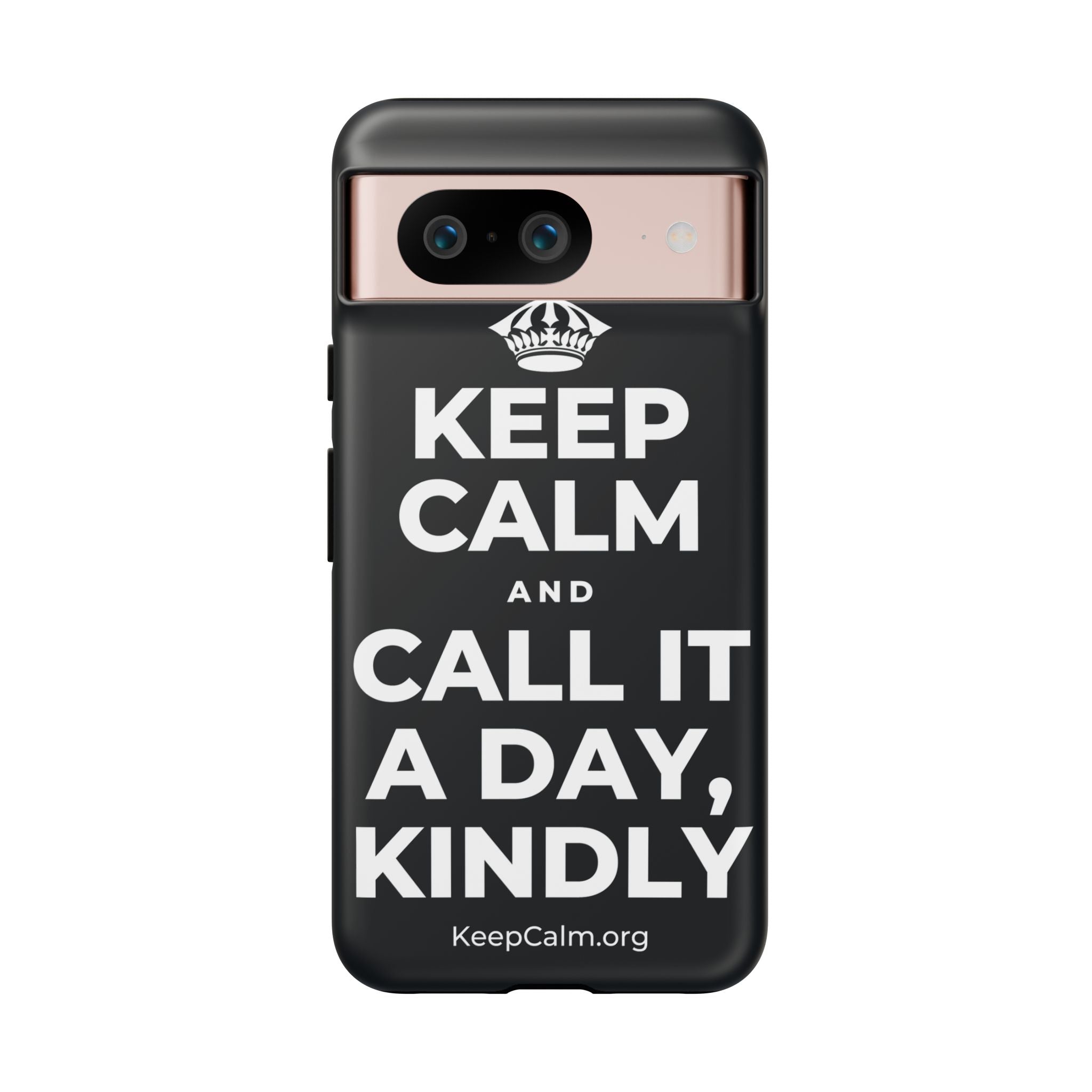 KEEP CALM AND CALL IT A DAY, KINDLY Phone Case (Dark)