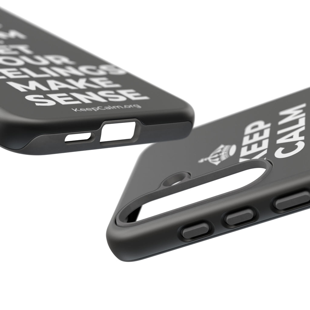 KEEP CALM AND LET YOUR FEELINGS MAKE SENSE Phone Case