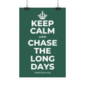 KEEP CALM AND CHASE THE LONG DAYS Satin Poster