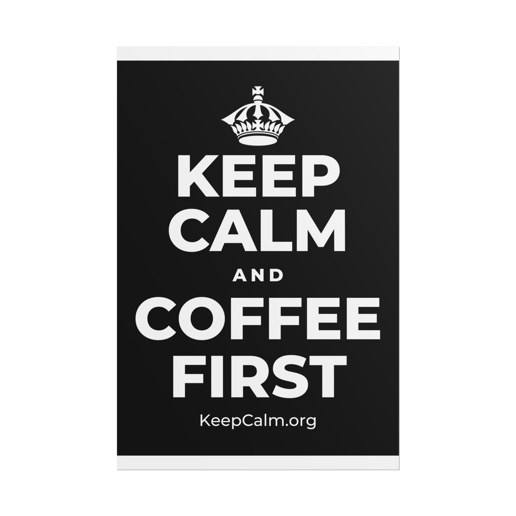 KEEP CALM AND COFFEE FIRST Poster