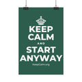 KEEP CALM AND START ANYWAY Satin Poster