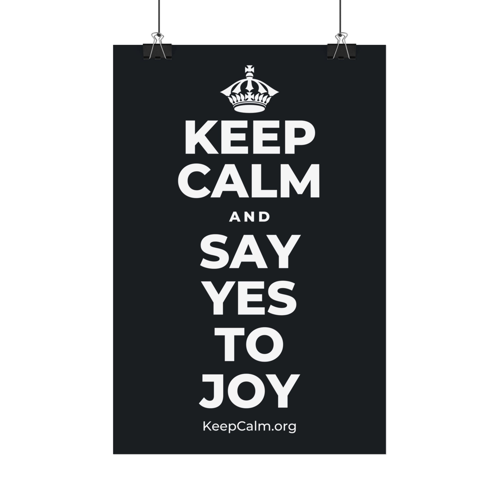 KEEP CALM AND SAY YES TO JOY Satin Poster (Dark)