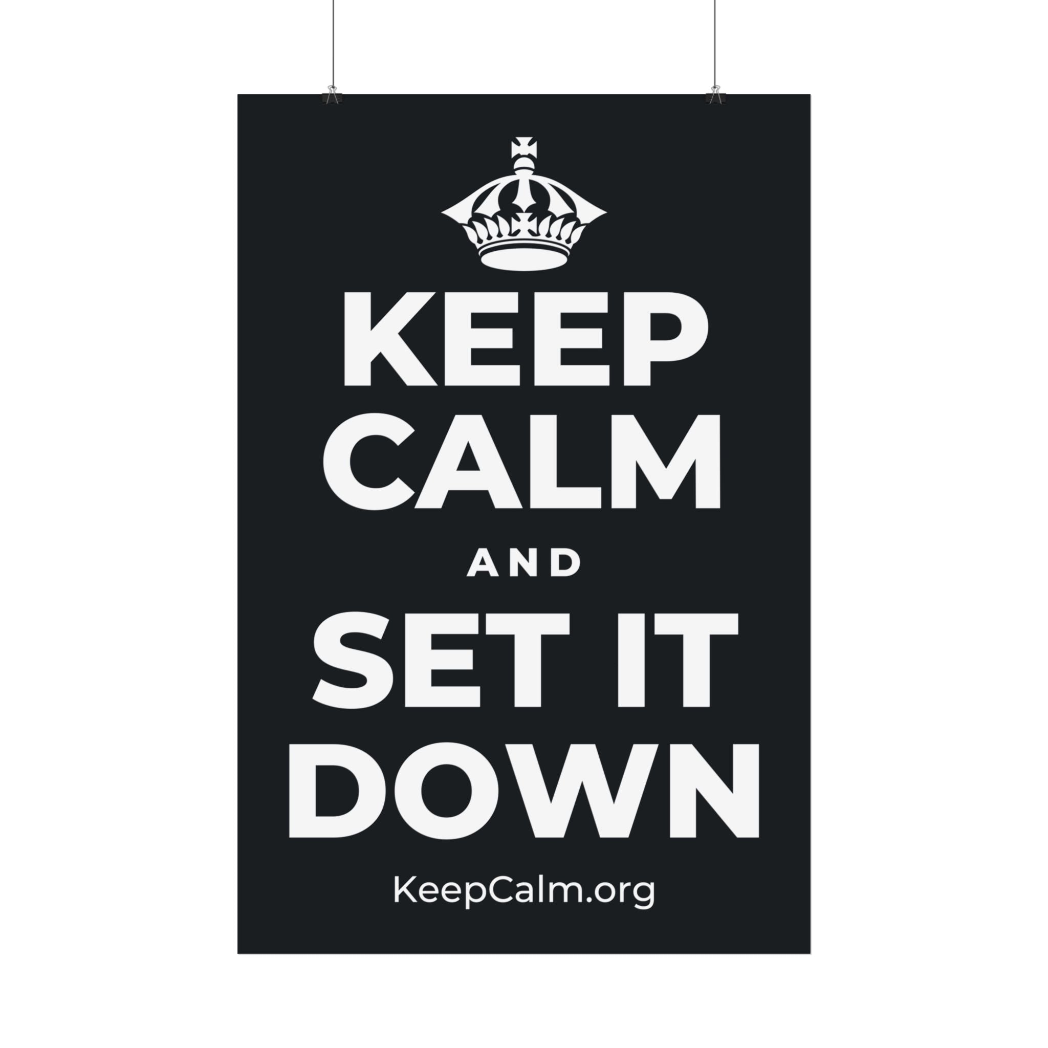 KEEP CALM AND SET IT DOWN Satin Poster (Dark)