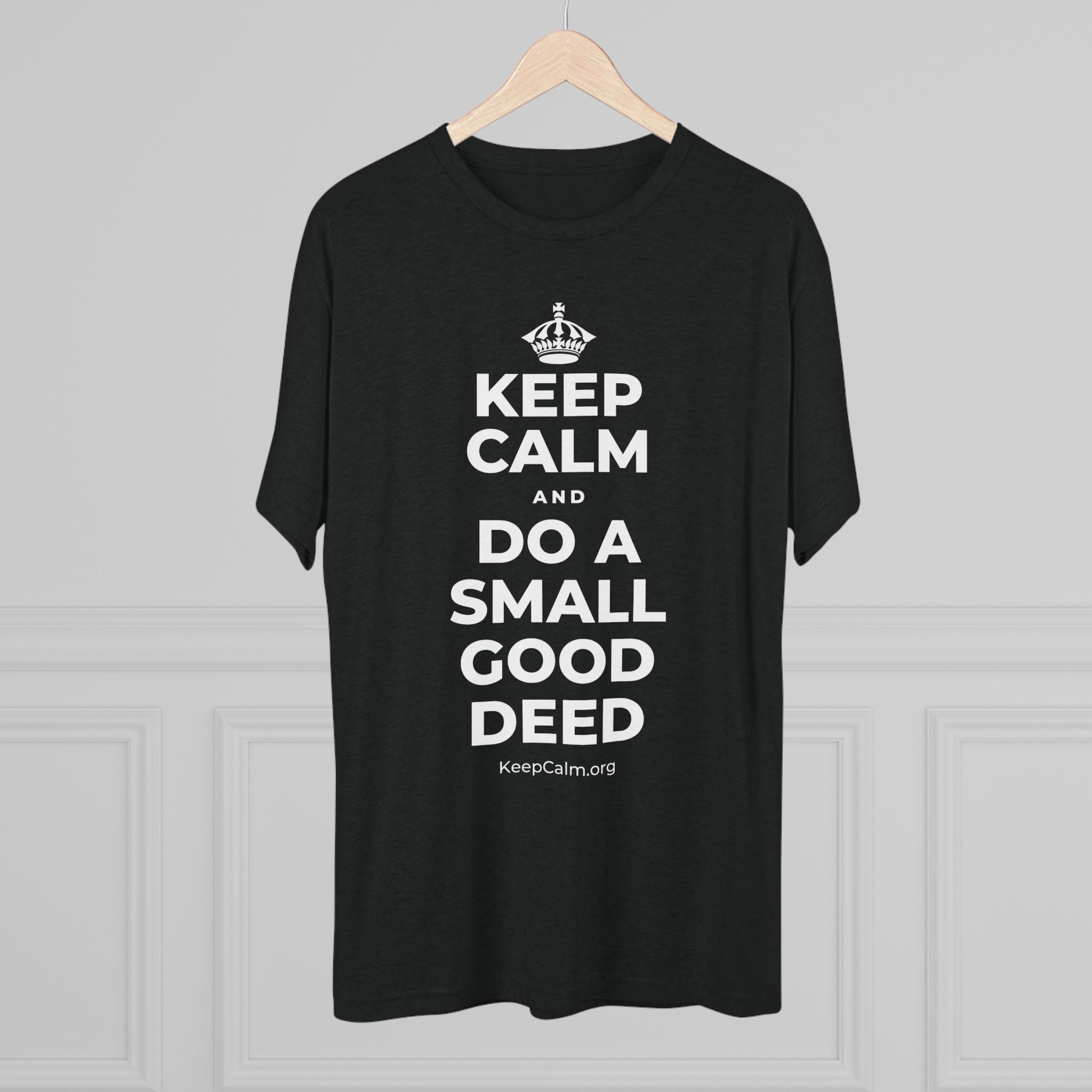 KEEP CALM AND DO A SMALL GOOD DEED Tri-Blend Tee