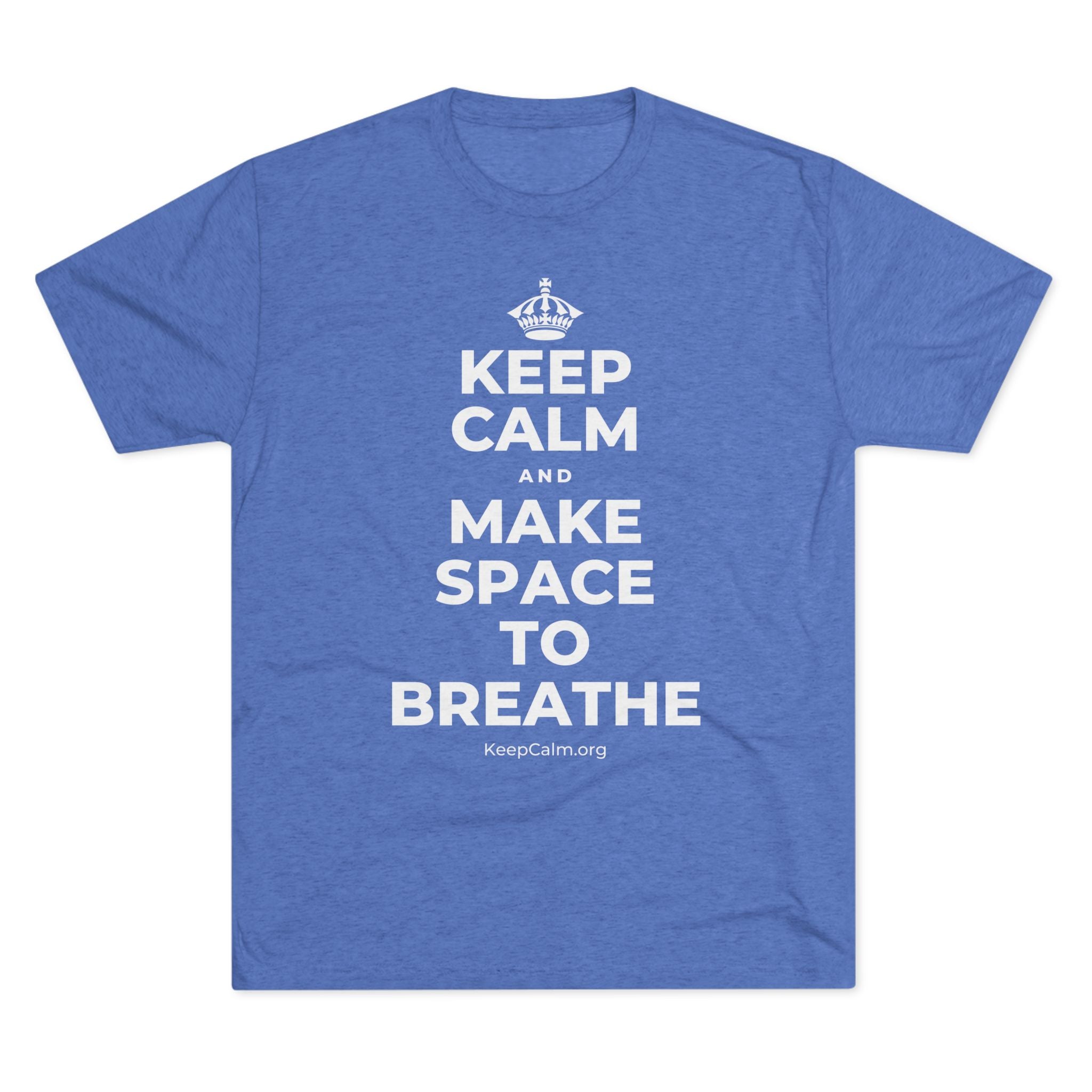 KEEP CALM AND MAKE SPACE TO BREATHE Tri-Blend Tee