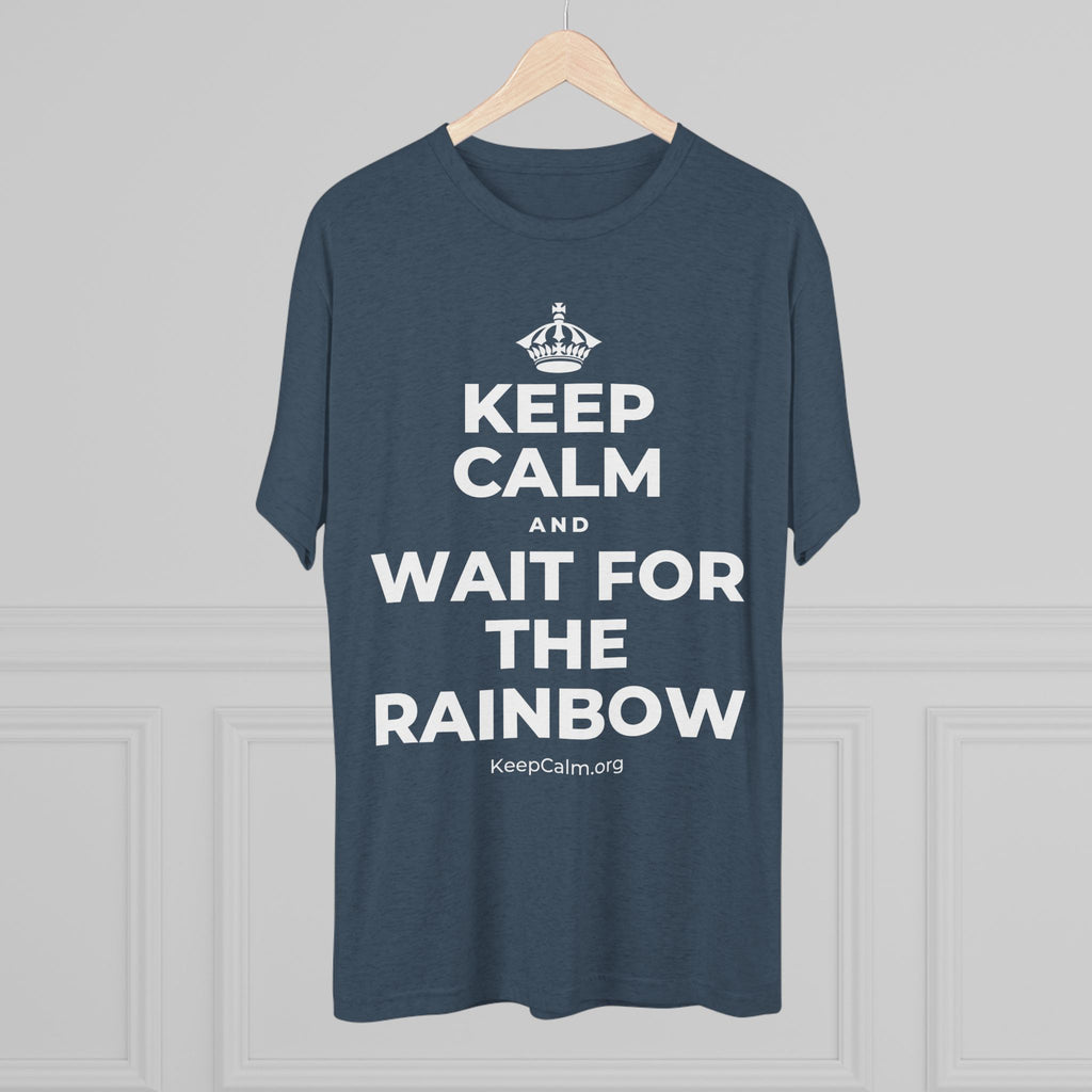 KEEP CALM AND WAIT FOR THE RAINBOW Tri-Blend Tee