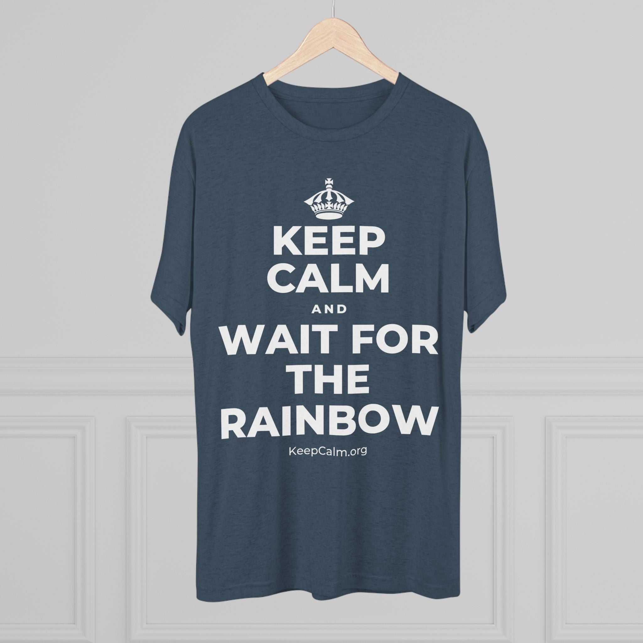 KEEP CALM AND WAIT FOR THE RAINBOW Tri-Blend Tee