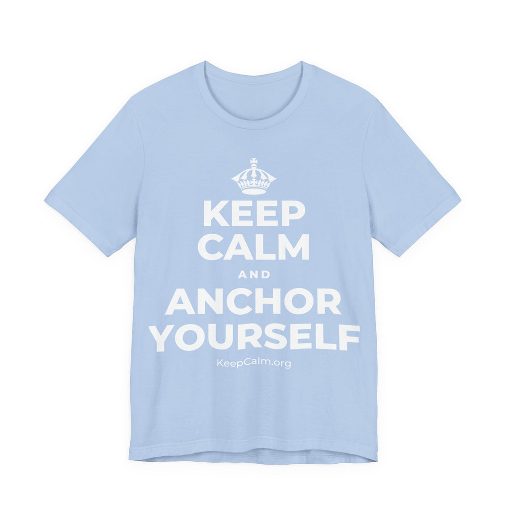 KEEP CALM AND ANCHOR YOURSELF T-Shirt (Baby Blue–Silver)