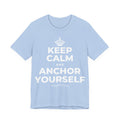 KEEP CALM AND ANCHOR YOURSELF T-Shirt (Baby Blue–Silver)