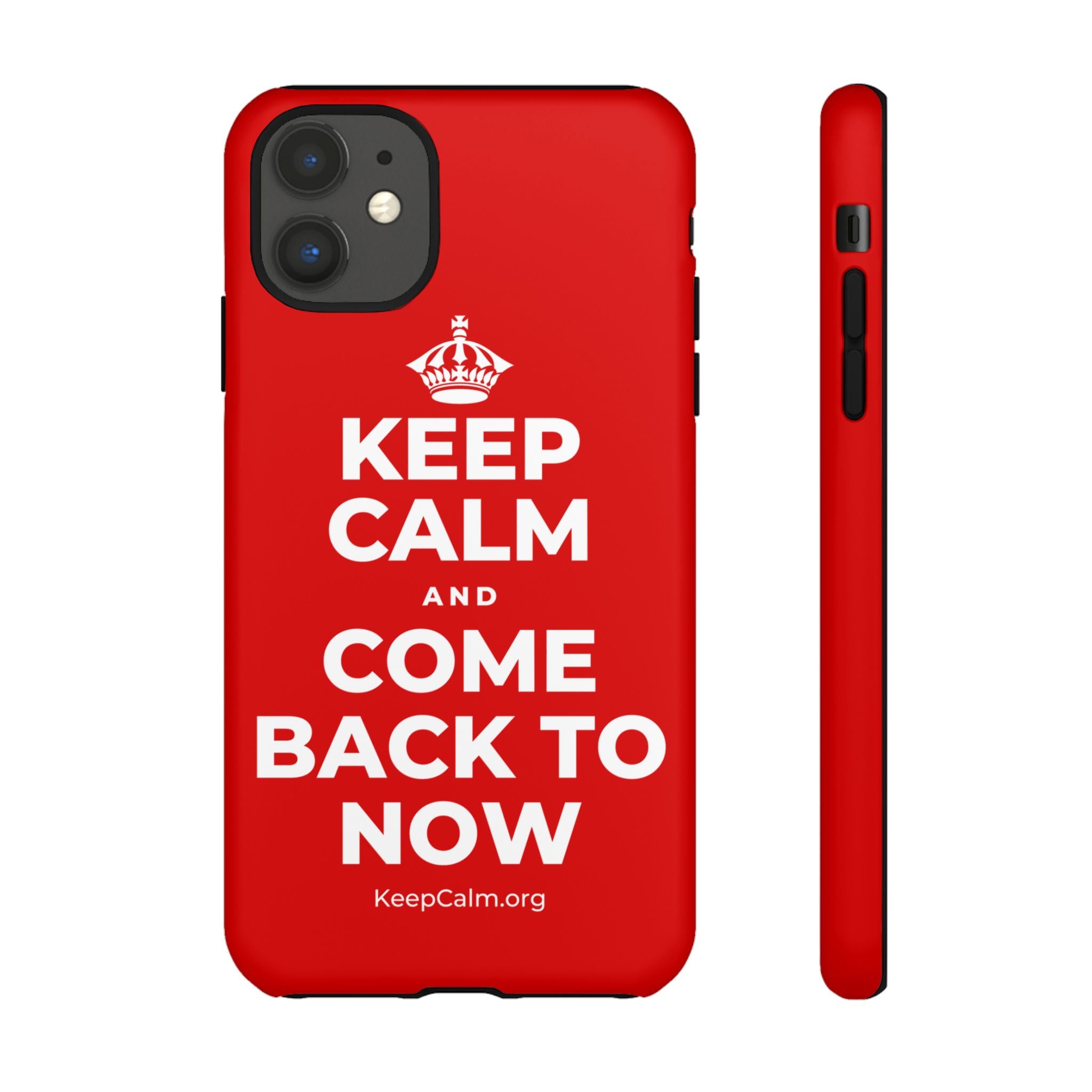 KEEP CALM AND COME BACK TO NOW Phone Case