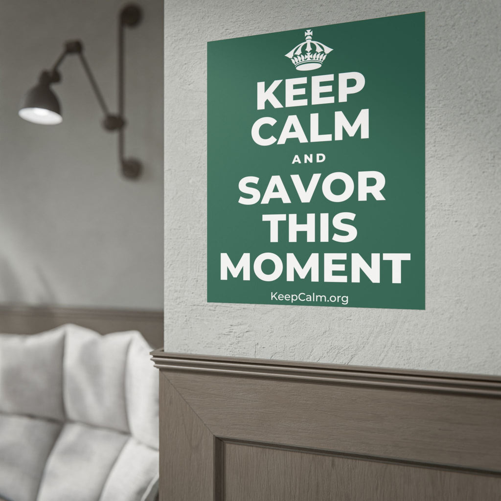 KEEP CALM AND SAVOR THIS MOMENT Poster