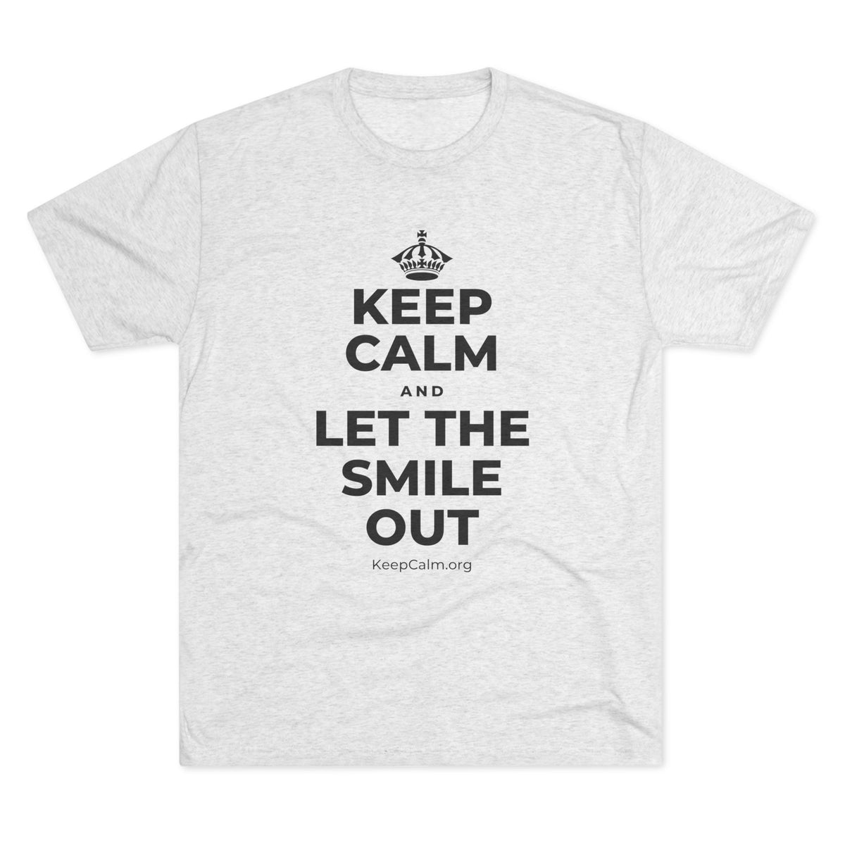 KEEP CALM AND LET THE SMILE OUT Tri-Blend Tee