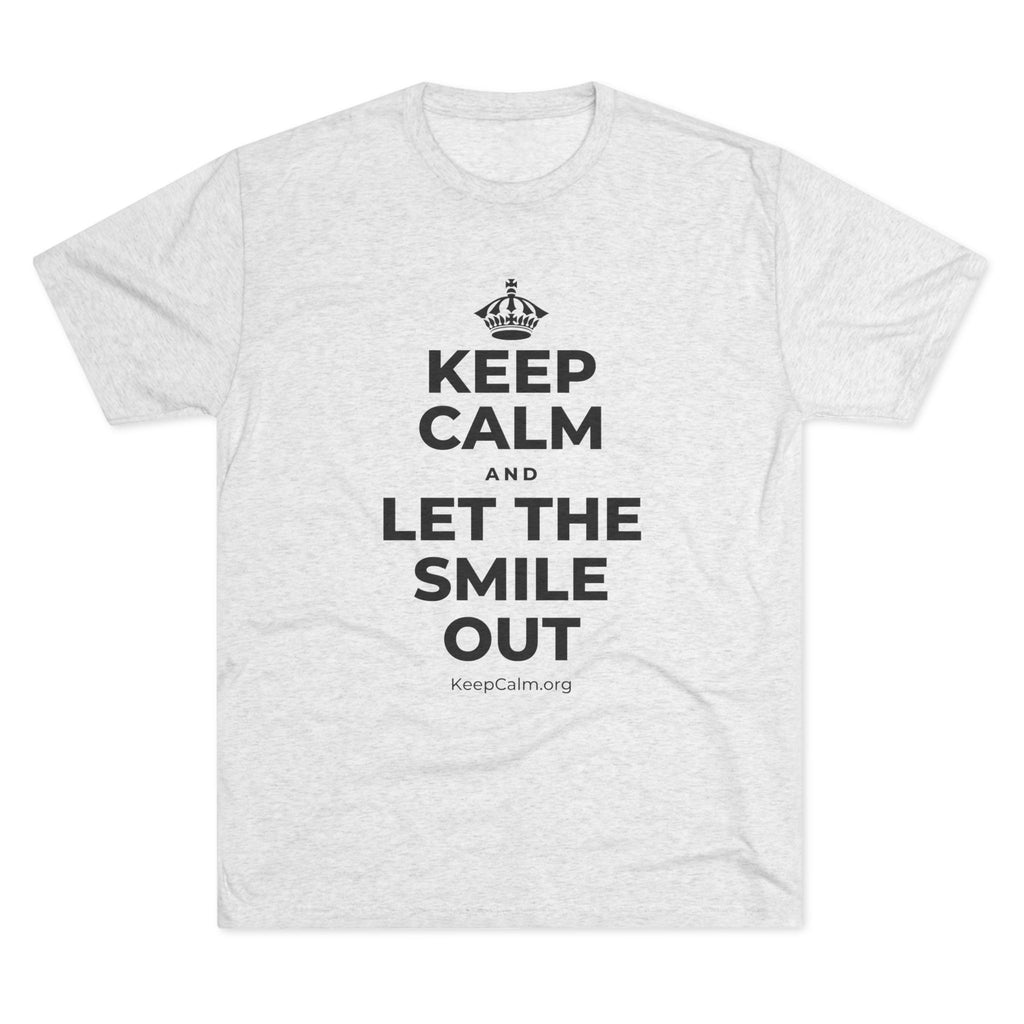 KEEP CALM AND LET THE SMILE OUT Tri-Blend Tee