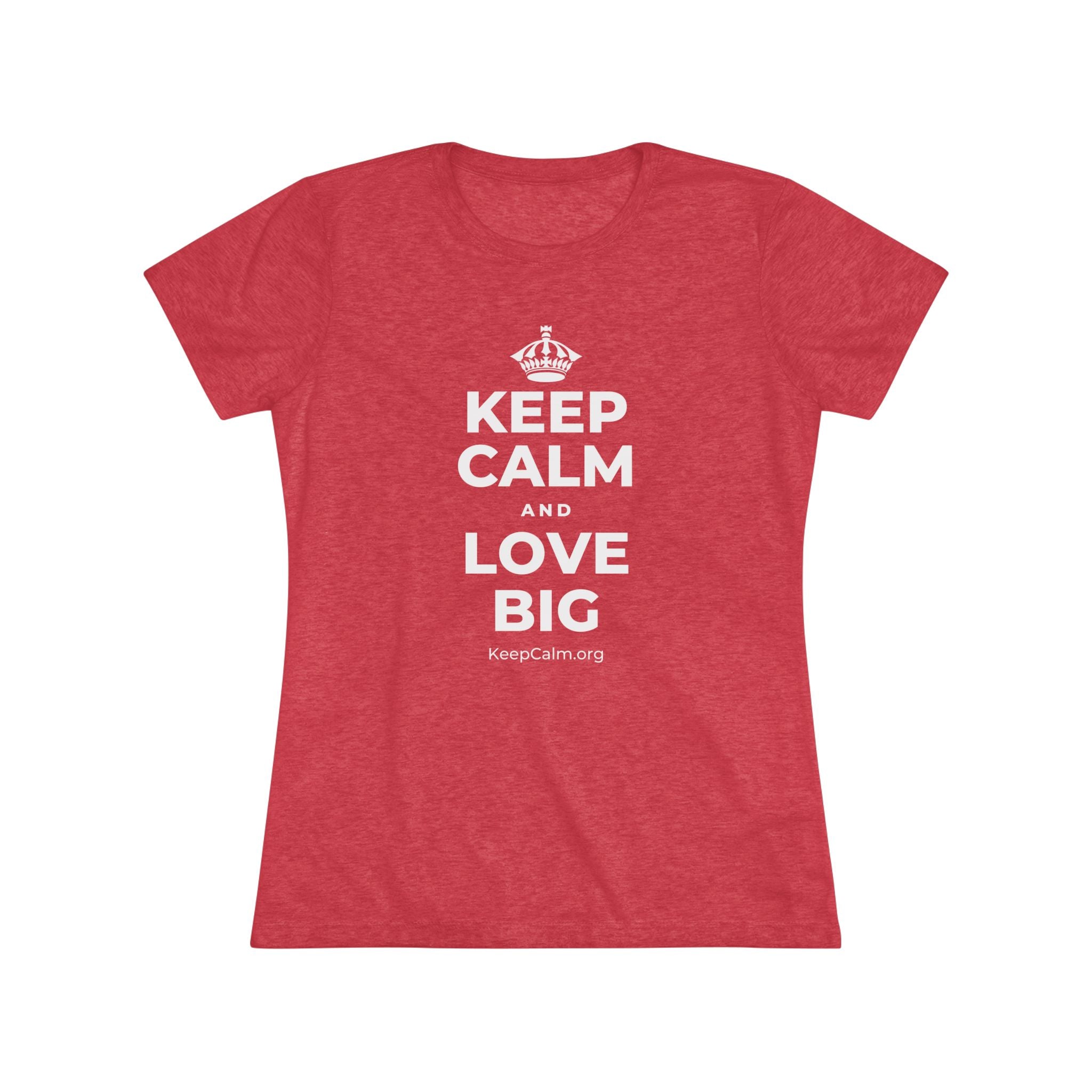 KEEP CALM AND LOVE BIG Women's Tri-Blend Tee