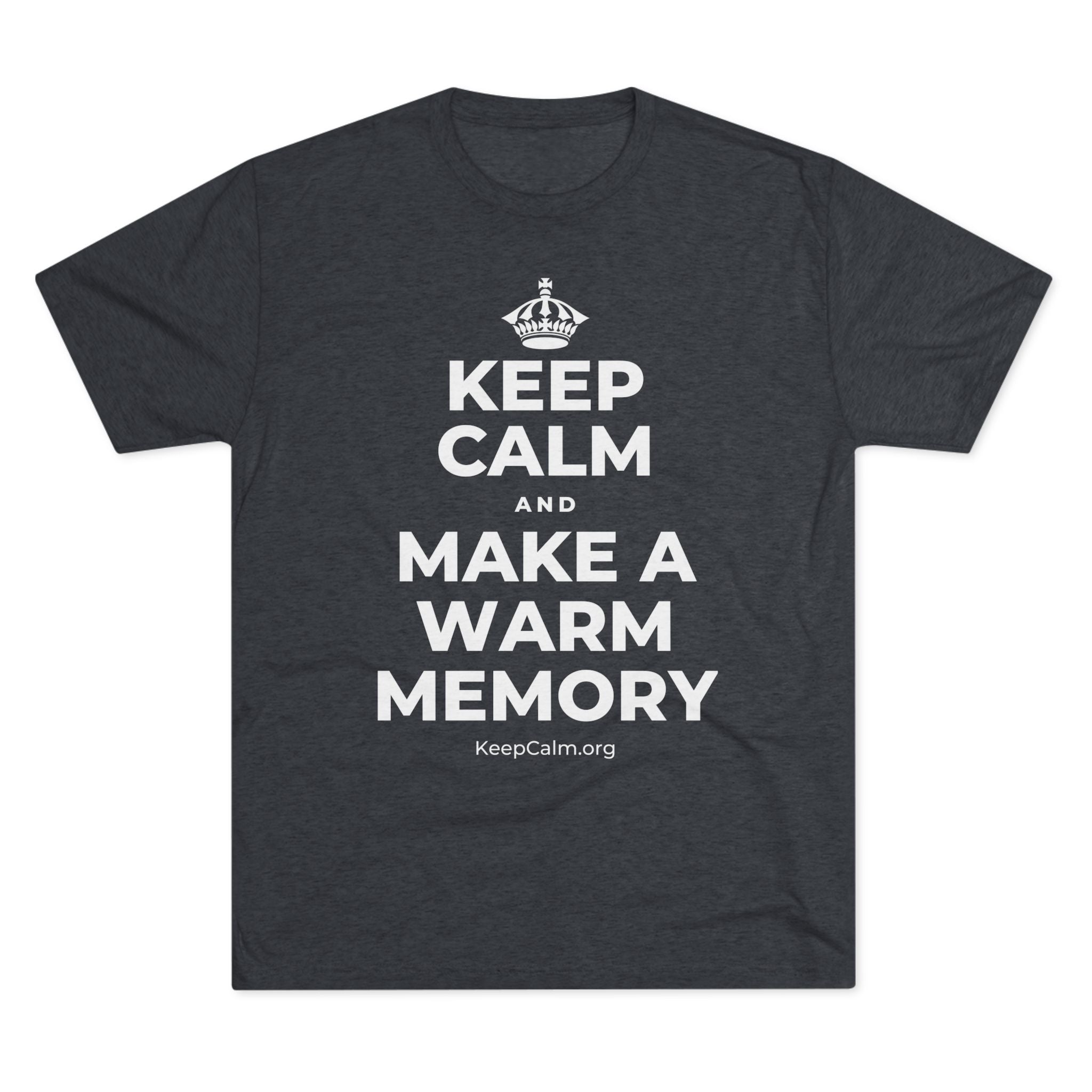 KEEP CALM AND MAKE A WARM MEMORY Tri-Blend Tee