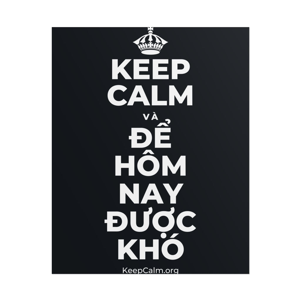 KEEP CALM VÀ ĐỂ HÔM NAY ĐƯỢC KHÓ Poster (Dark)