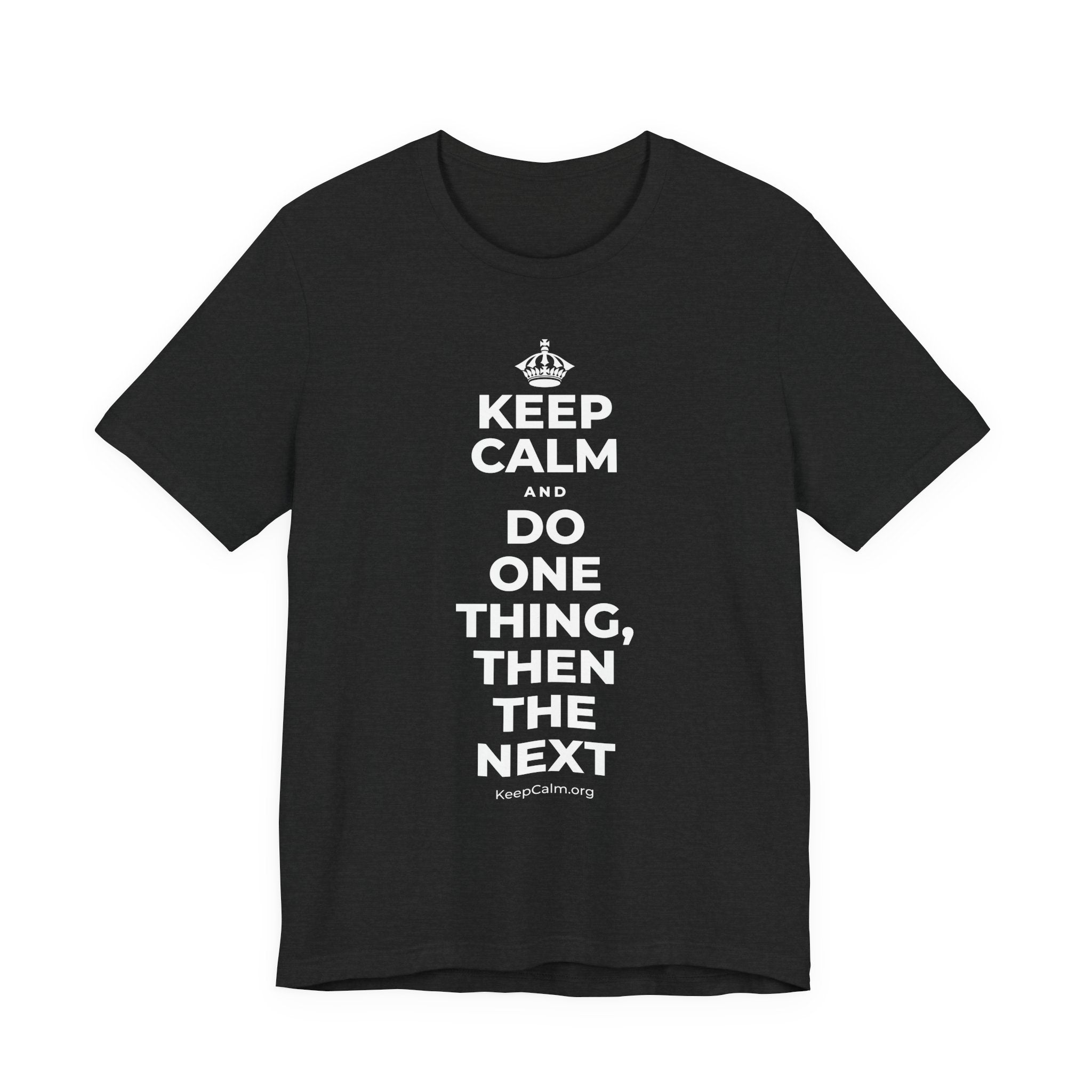 KEEP CALM AND DO ONE THING, THEN THE NEXT T-Shirt (White–Asphalt)