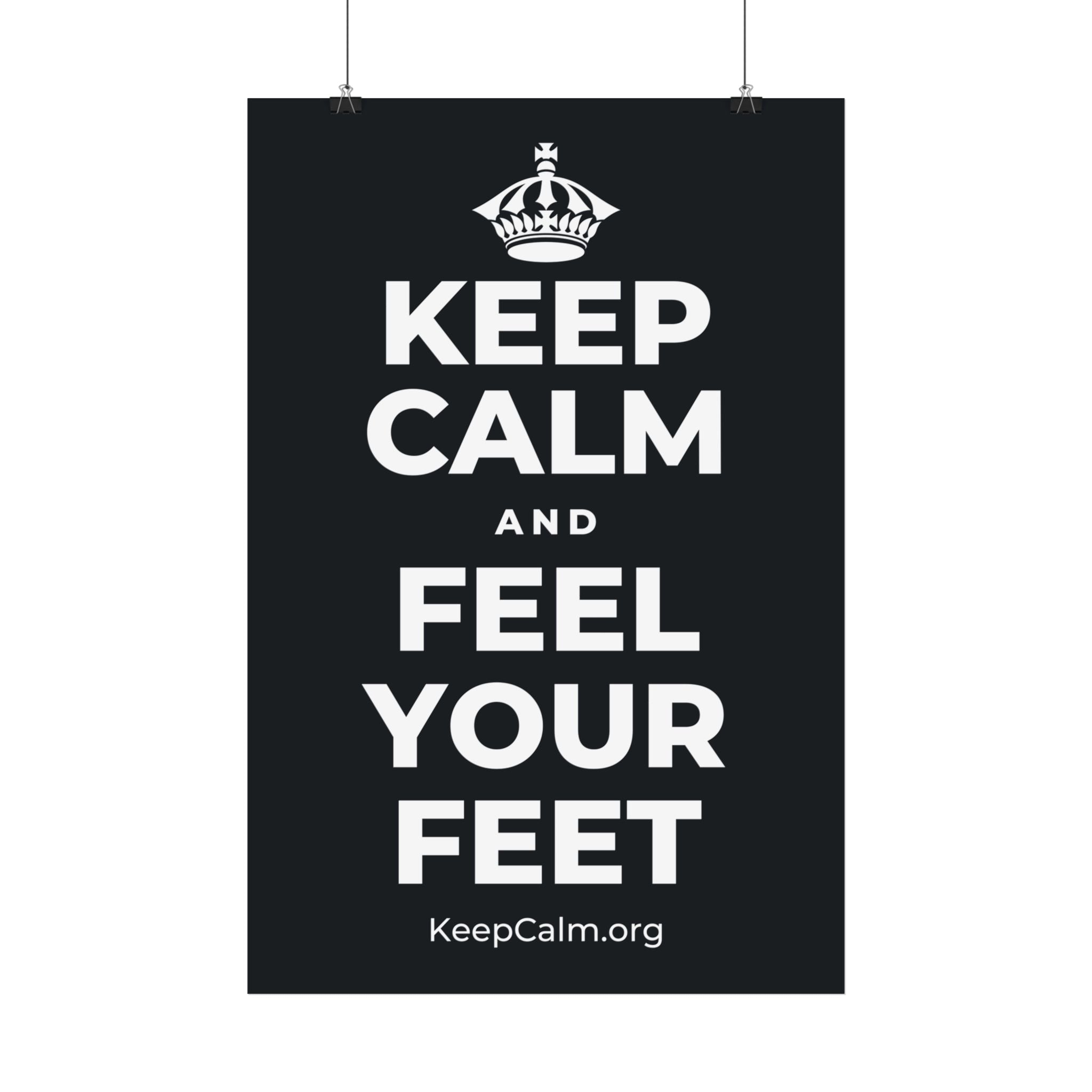 KEEP CALM AND FEEL YOUR FEET Satin Poster (Dark)