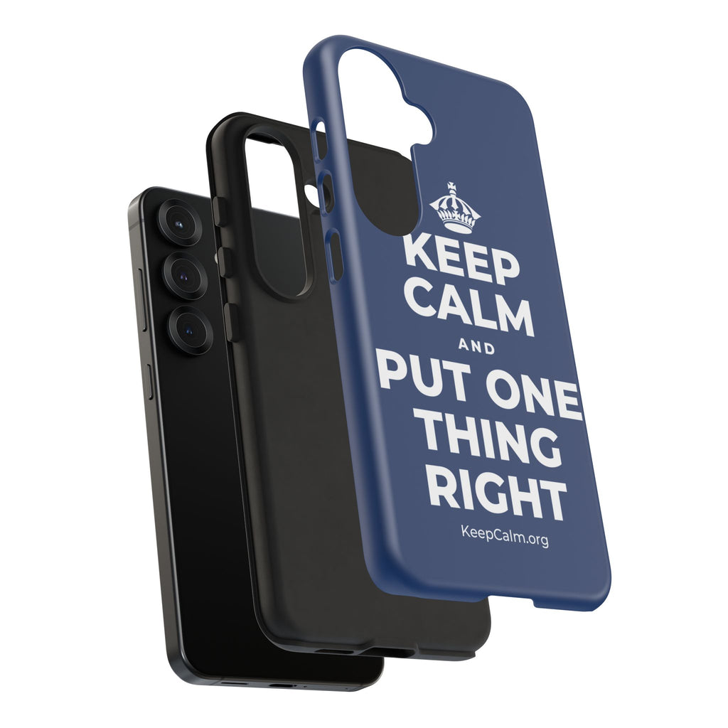 KEEP CALM AND PUT ONE THING RIGHT Phone Case