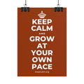 KEEP CALM AND GROW AT YOUR OWN PACE Poster