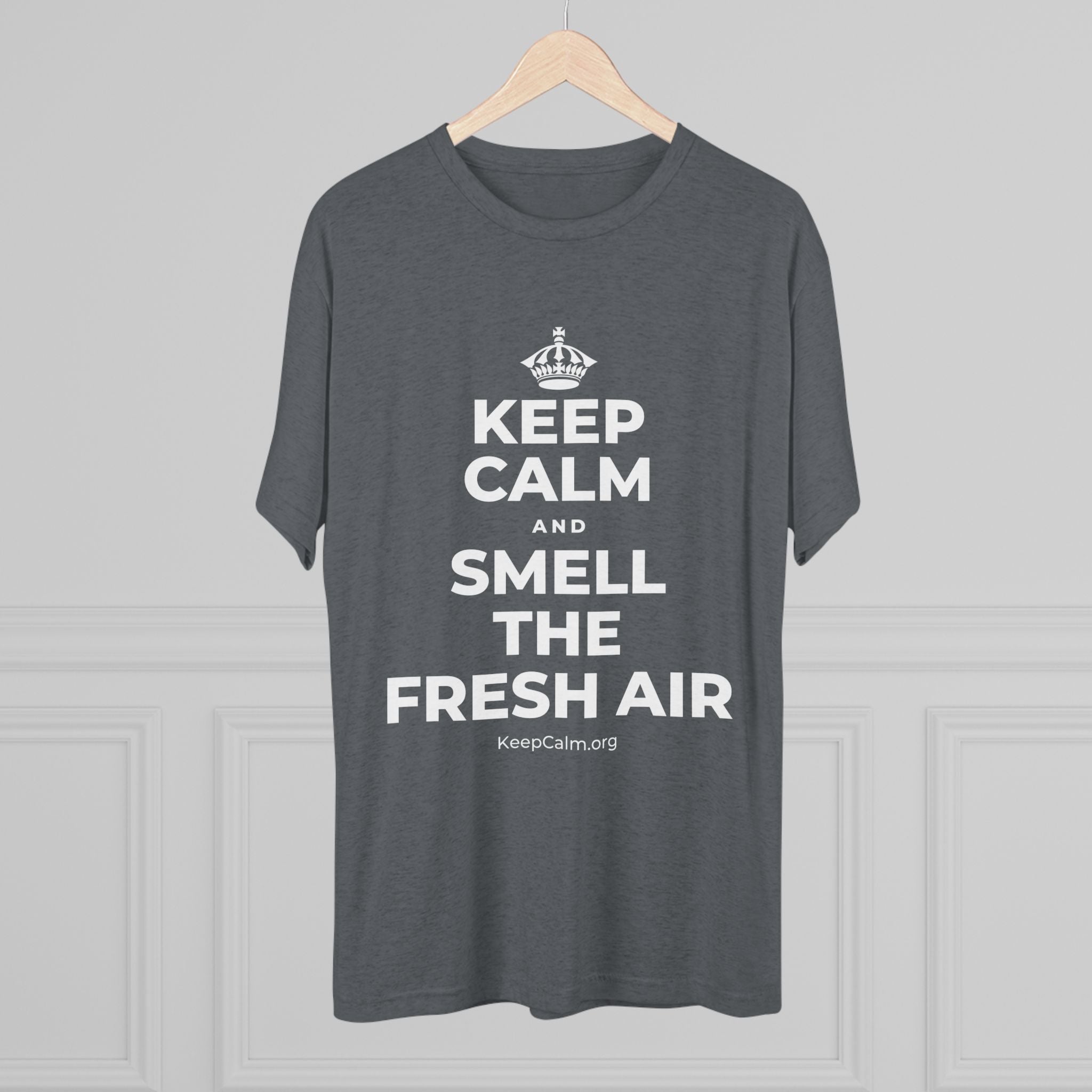 KEEP CALM AND SMELL THE FRESH AIR Tri-Blend Tee