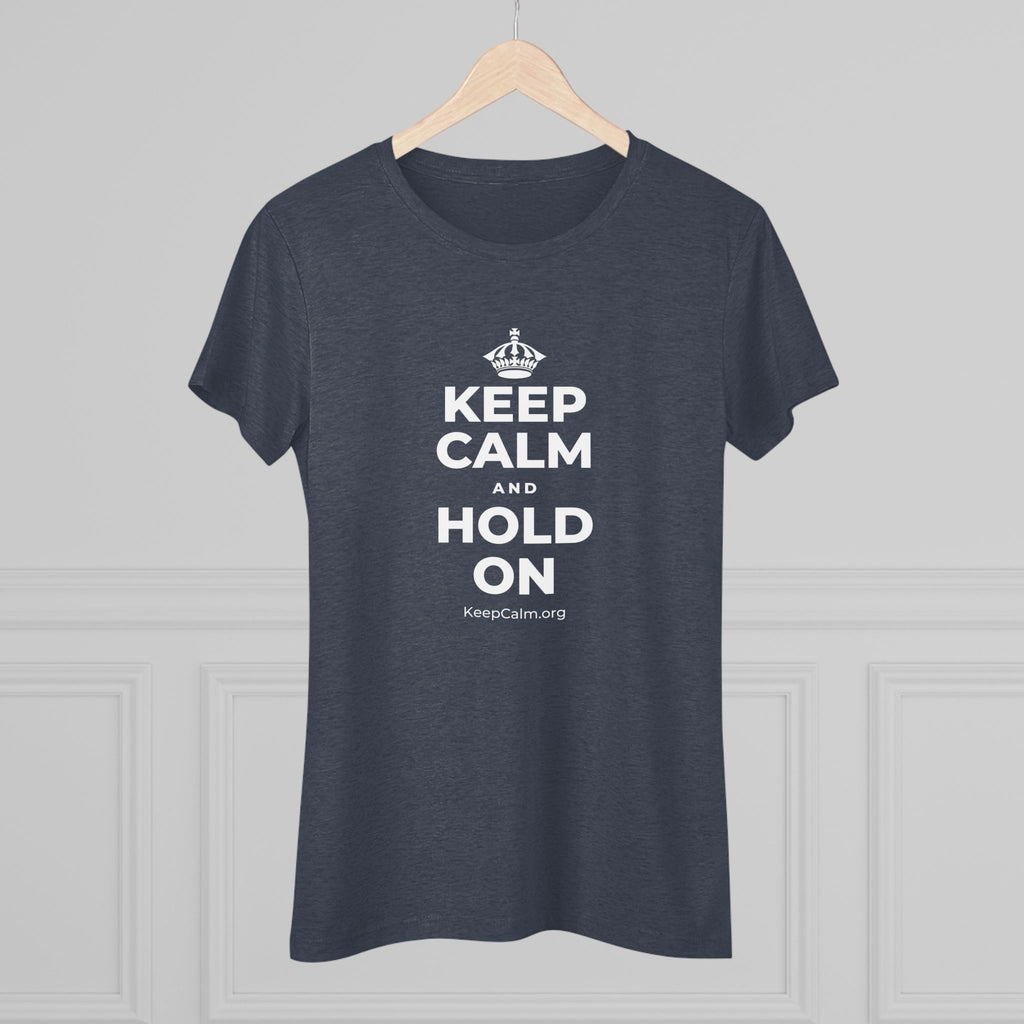 KEEP CALM AND HOLD ON Women's Tri-Blend Tee