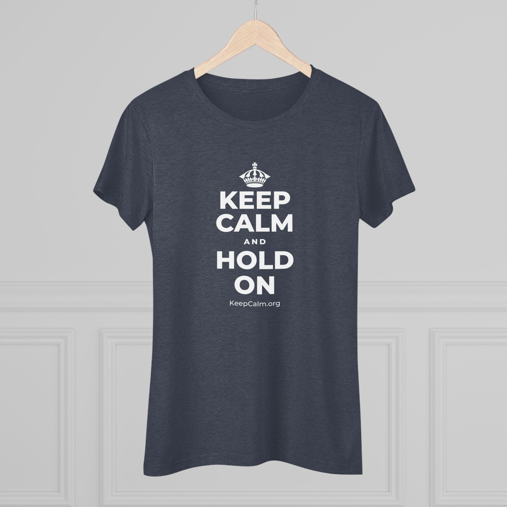 KEEP CALM AND HOLD ON Women's Tri-Blend Tee