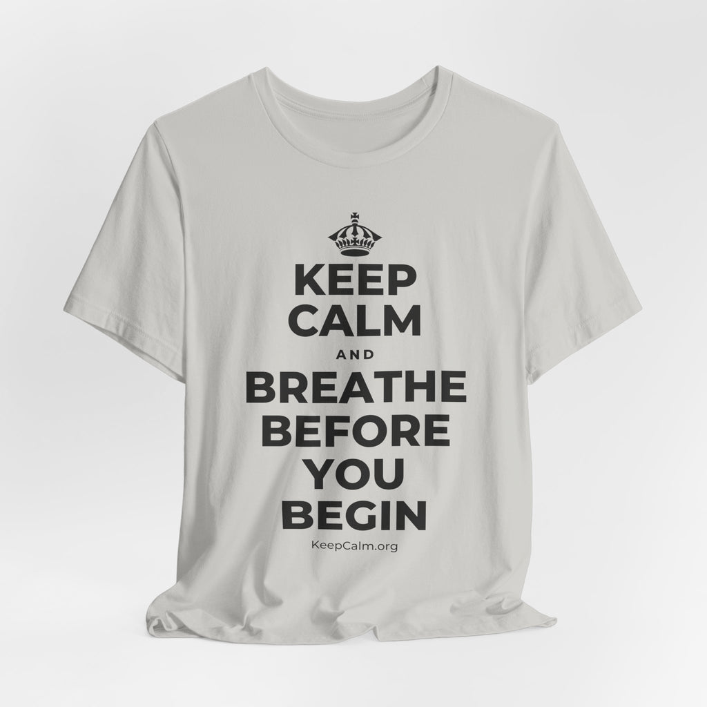KEEP CALM AND BREATHE BEFORE YOU BEGIN T-Shirt (Baby Blue–Silver)