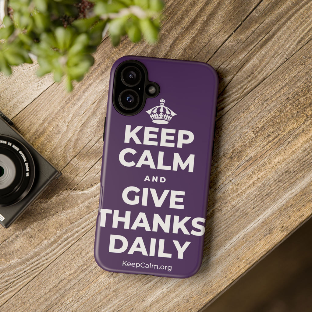 KEEP CALM AND GIVE THANKS DAILY Phone Case